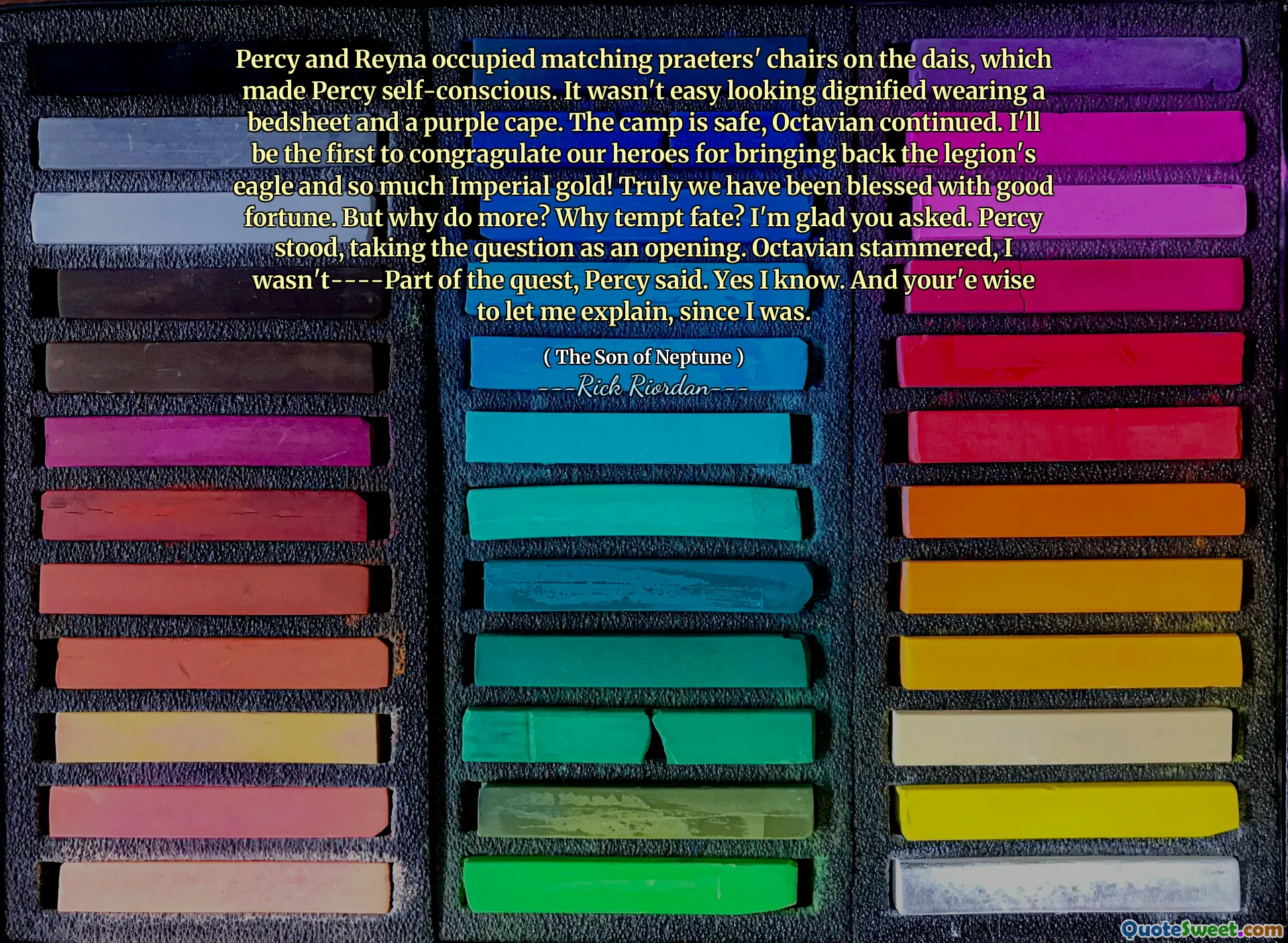 Percy and Reyna occupied matching praeters' chairs on the dais, which made Percy self-conscious. It wasn't easy looking dignified wearing a bedsheet and a purple cape. The camp is safe, Octavian continued. I'll be the first to congragulate our heroes for bringing back the legion's eagle and so much Imperial gold! Truly we have been blessed with good fortune. But why do more? Why tempt fate? I'm glad you asked. Percy stood, taking the question as an opening. Octavian stammered, I wasn't----Part of the quest, Percy said. Yes I know. And your'e wise to let me explain, since I was.