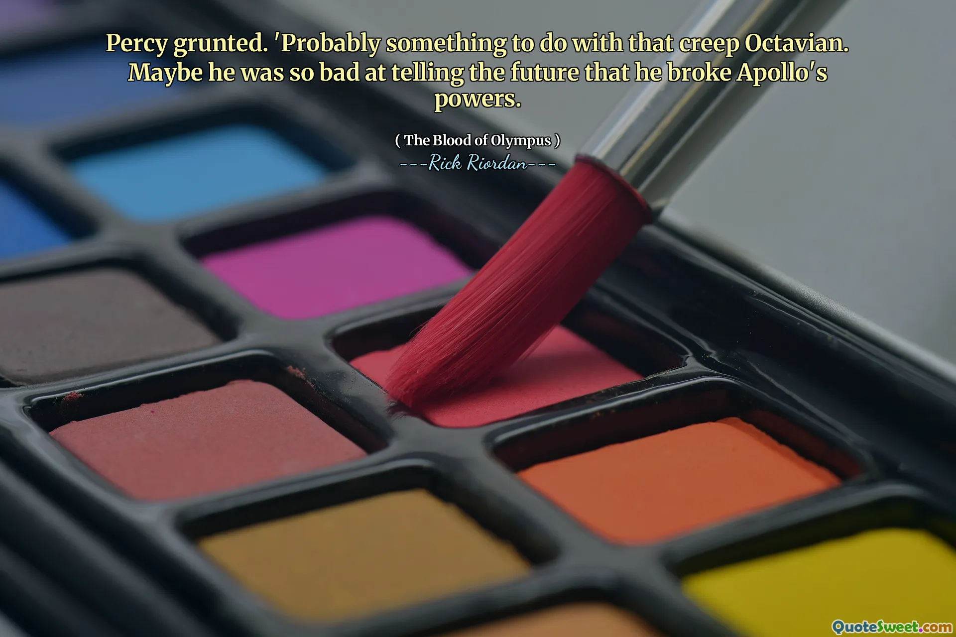 Percy grunted. 'Probably something to do with that creep Octavian. Maybe he was so bad at telling the future that he broke Apollo's powers.