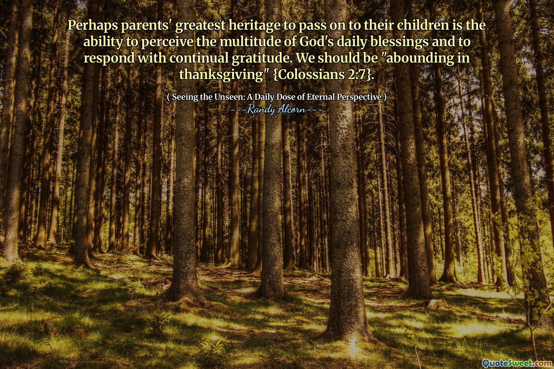 Возможно, величайшим наследием родителей передать своим детям способность воспринимать множество ежедневных благословений Бога и реагировать с постоянной благодарностью. Мы должны быть «изобилуют в День Благодарения» {Колоссянам 2: 7}.