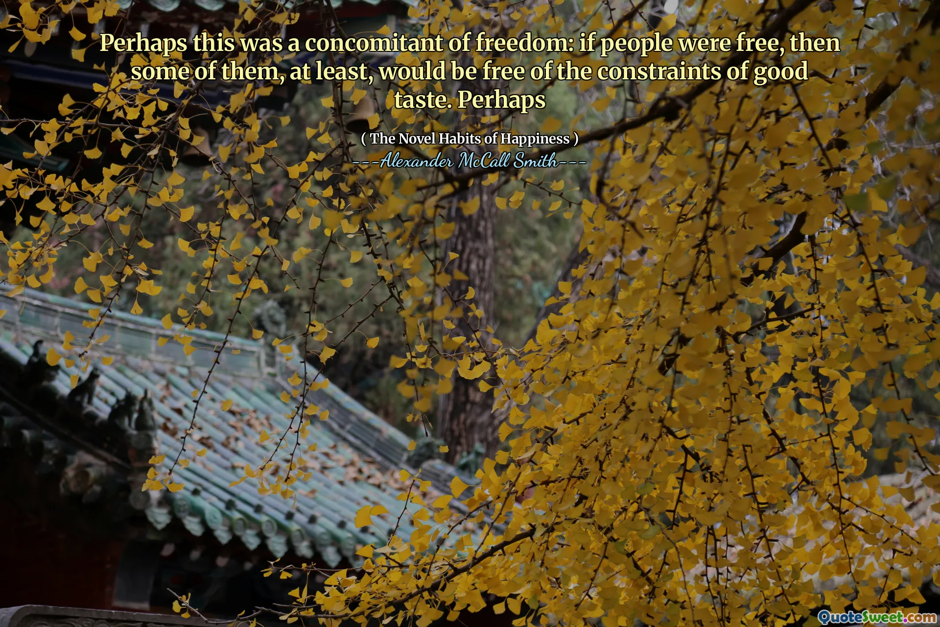 Có lẽ đây là một đồng thời của tự do: nếu mọi người được tự do, thì một số trong số họ, ít nhất, sẽ không có những hạn chế của hương vị tốt. Có lẽ