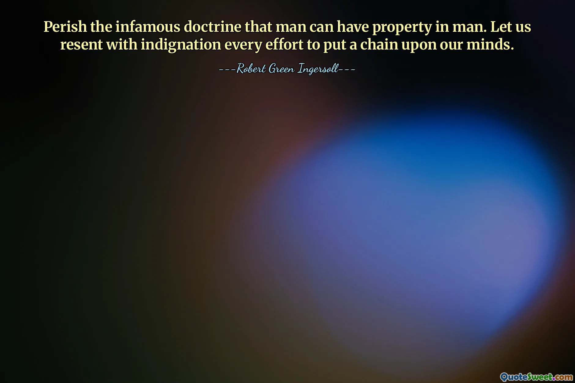 消灭“人可以拥有人的财产”这一臭名昭著的学说。让我们对一切给我们思想套上锁链的行为表示愤慨。