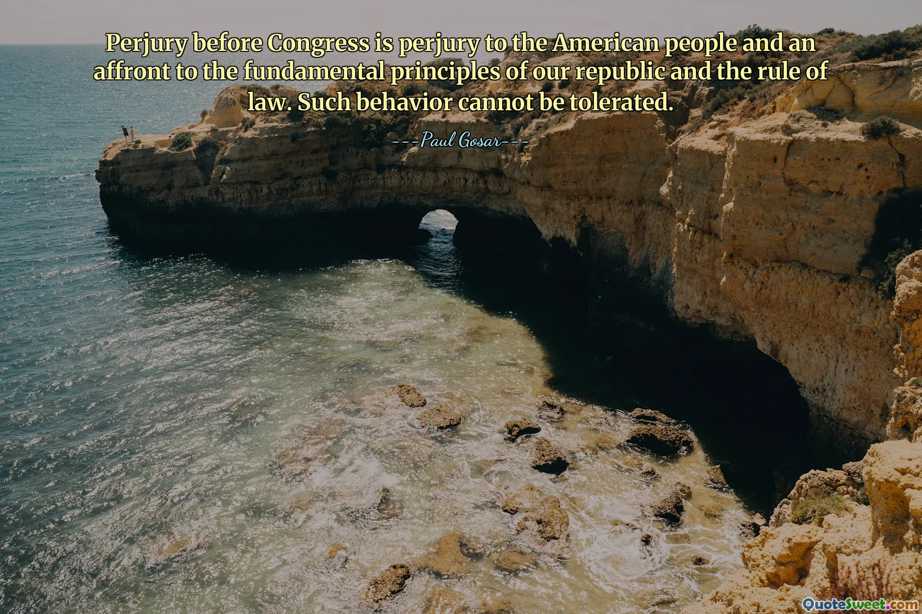 Perjury before Congress is perjury to the American people and an affront to the fundamental principles of our republic and the rule of law. Such behavior cannot be tolerated.