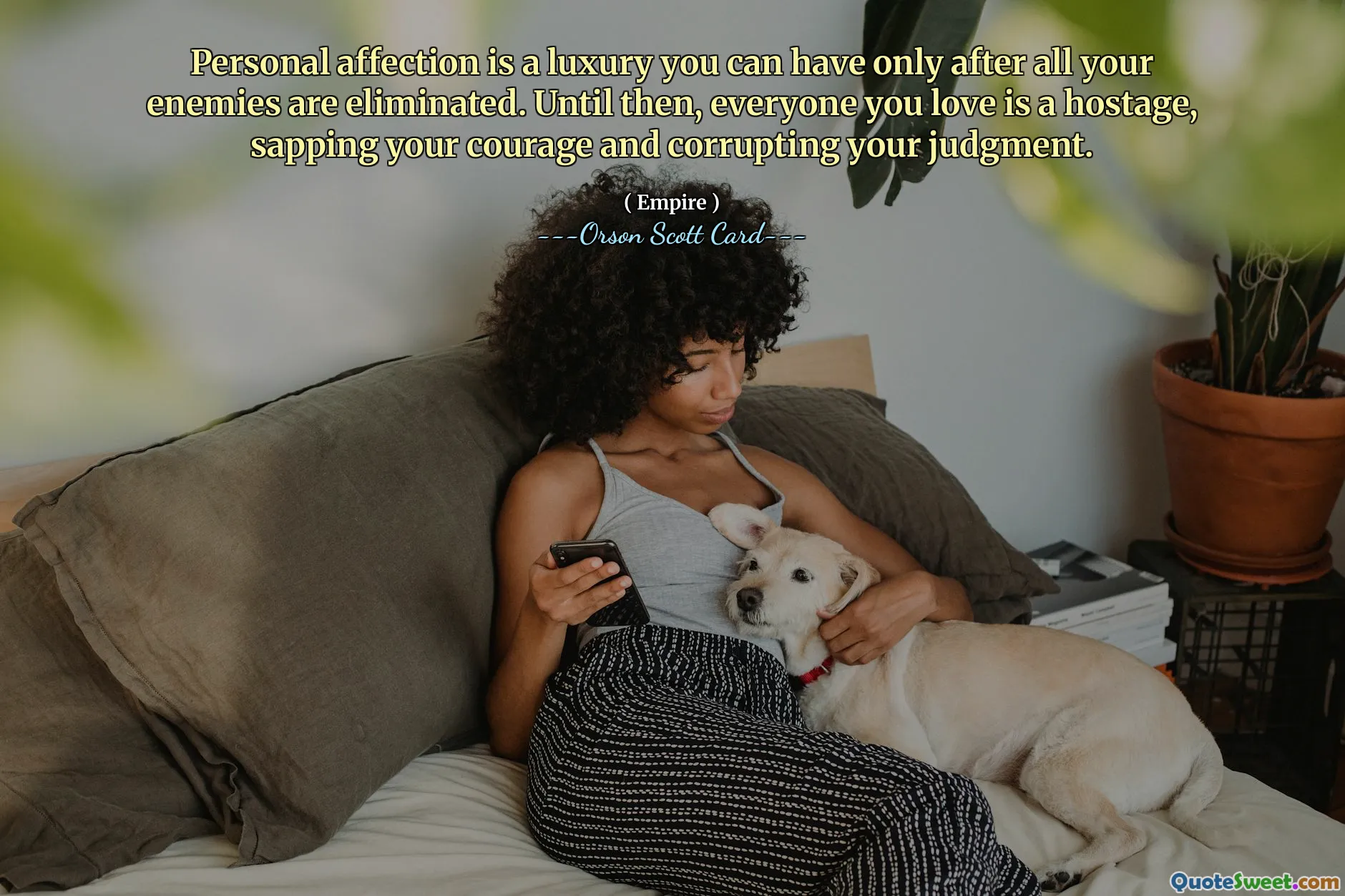 Osobiste uczucia to luksus, na który możesz sobie pozwolić dopiero po wyeliminowaniu wszystkich wrogów. Do tego czasu każdy, kogo kochasz, będzie zakładnikiem, osłabiającym twoją odwagę i psującym twój osąd.