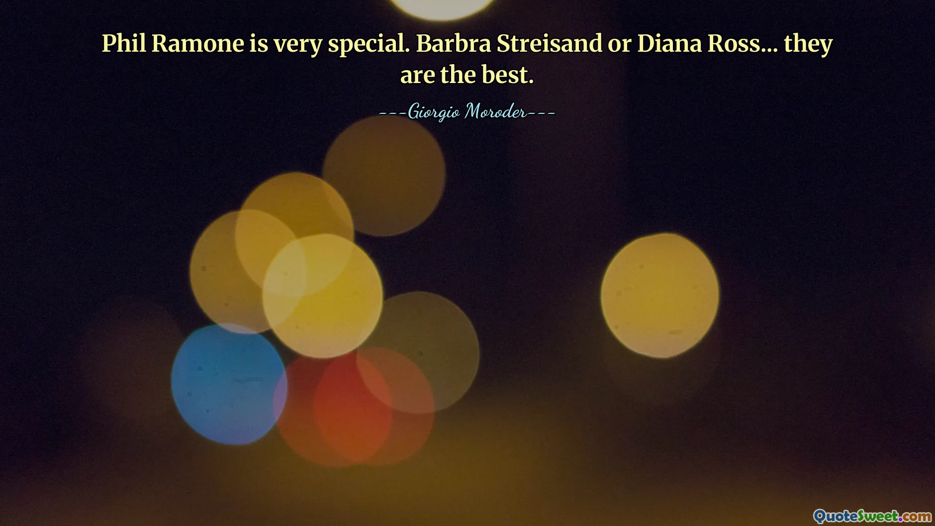 Phil Ramone is very special. Barbra Streisand or Diana Ross... they are the best.