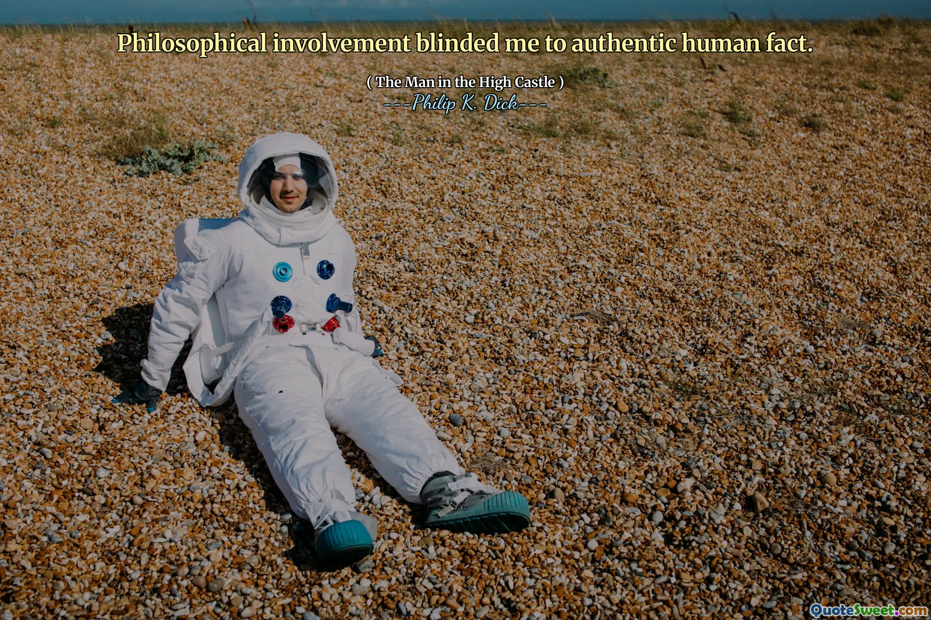 哲学的な関与は、私を本物の人間の事実に盲目にしました。