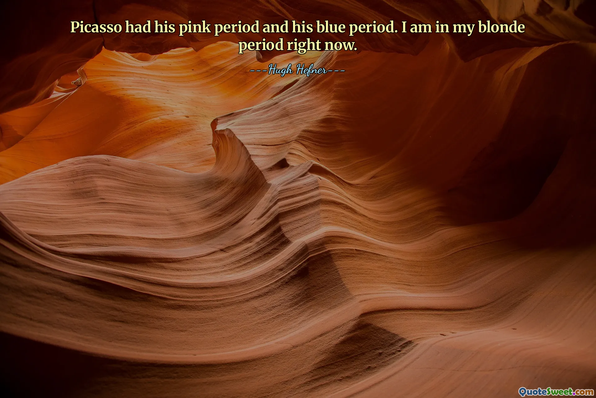 Picasso had his pink period and his blue period. I am in my blonde period right now.