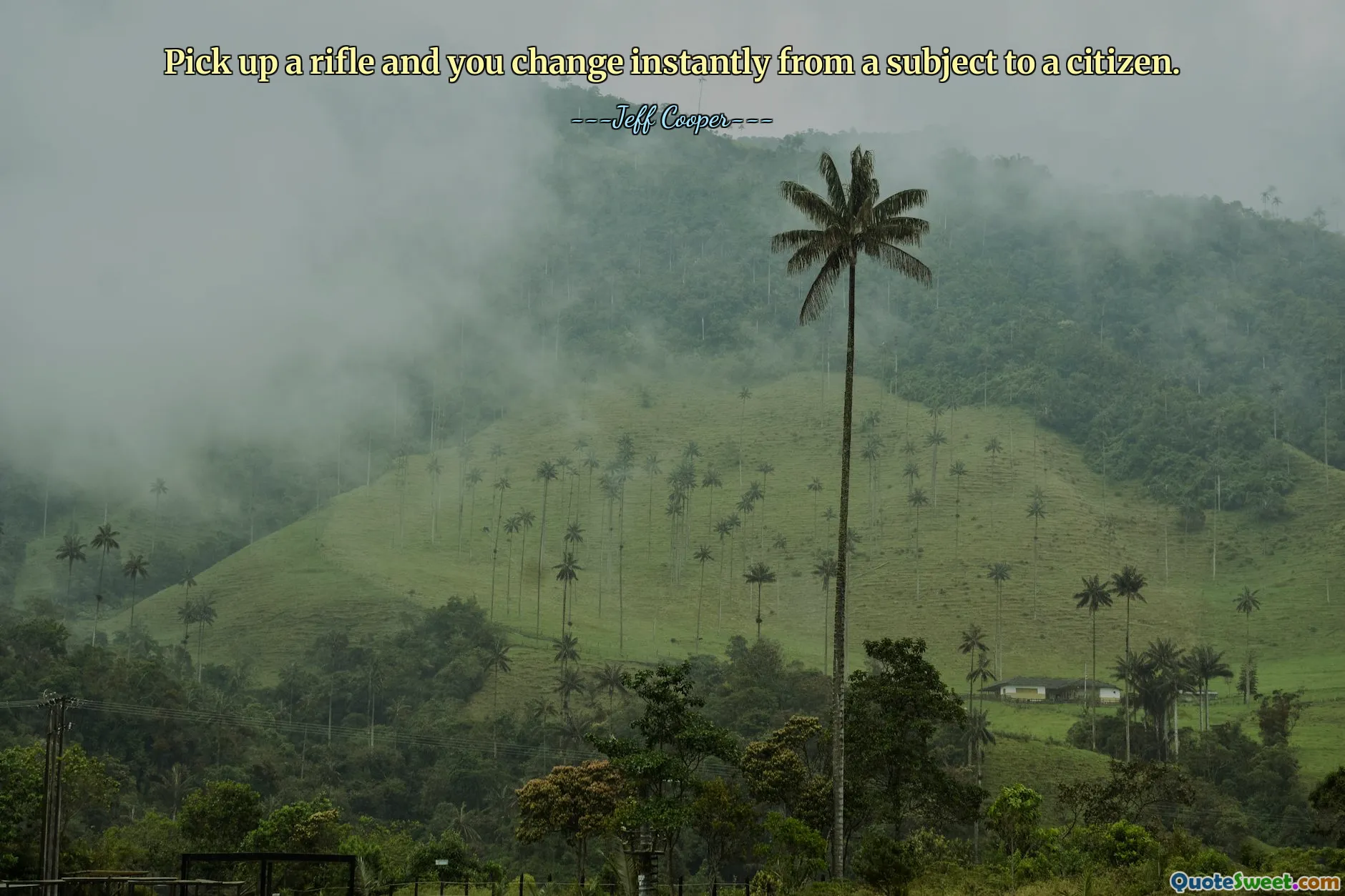 Pick up a rifle and you change instantly from a subject to a citizen.