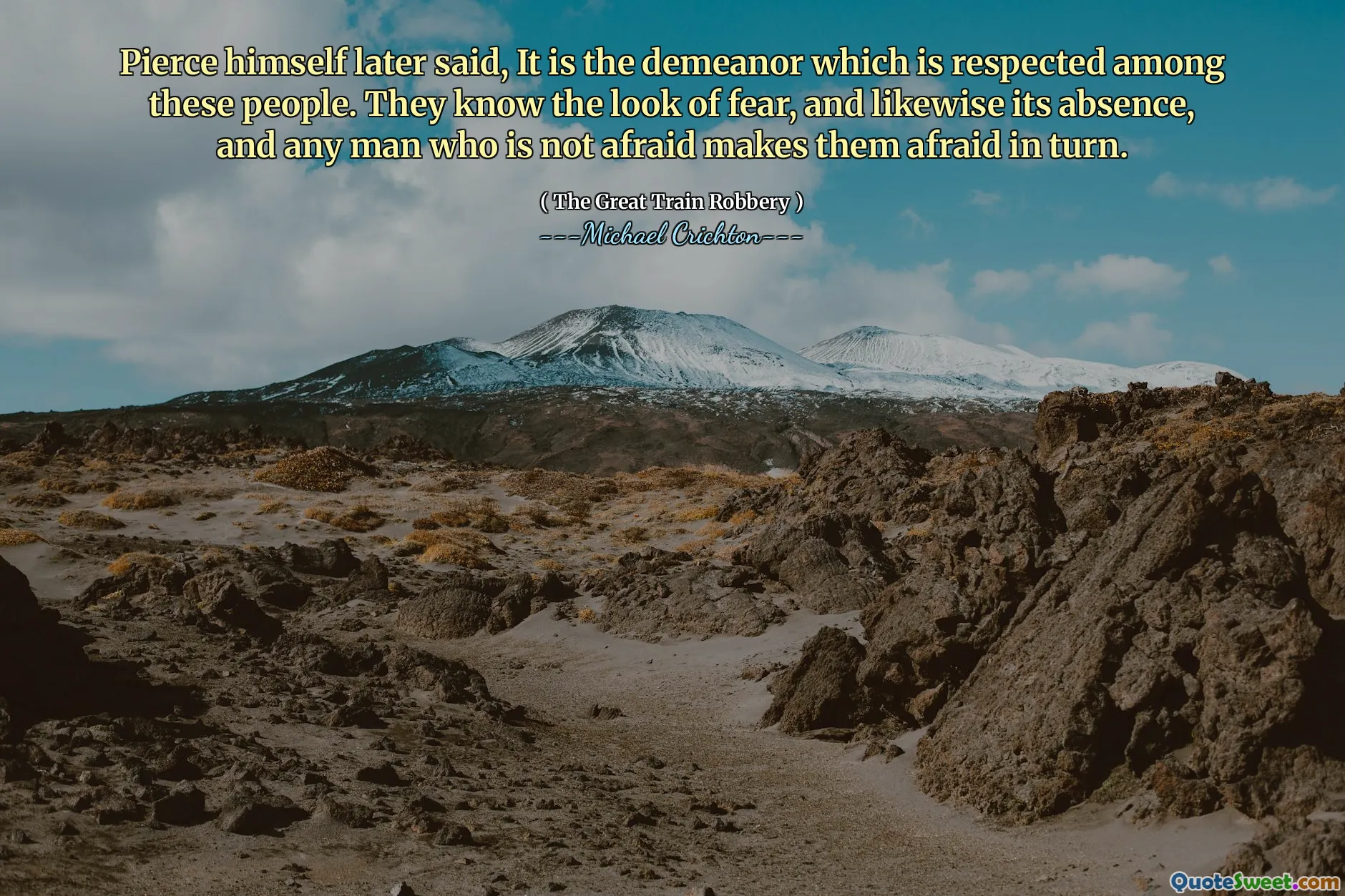 قال بيرس نفسه لاحقًا ، إنه السلوك الذي يحظى باحترام بين هؤلاء الناس. إنهم يعرفون مظهر الخوف ، وبالمثل ، وأي رجل لا يخاف يجعلهم يخافون بدورهم.