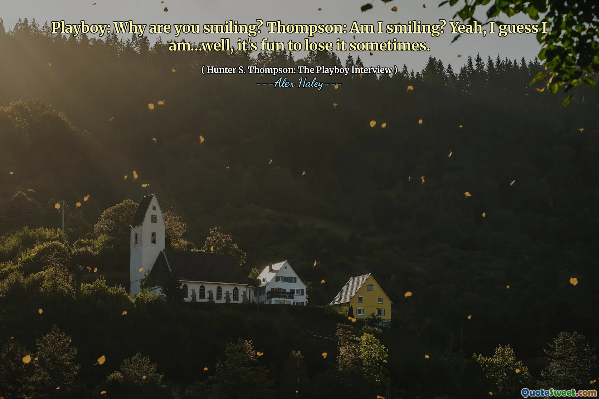 Playboy: De ce zâmbești? Thompson: Zâmbesc? Da, cred că sunt ... ei bine, este distractiv să -l pierzi uneori.