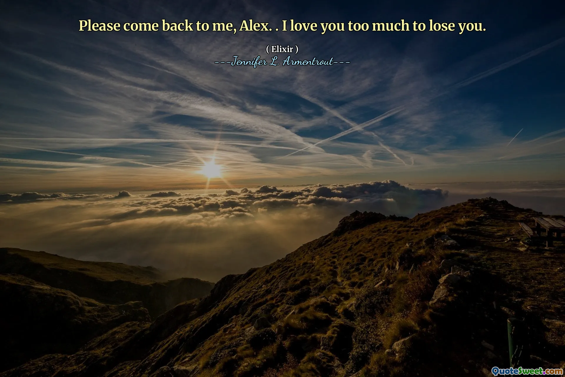 Please come back to me, Alex. . I love you too much to lose you.