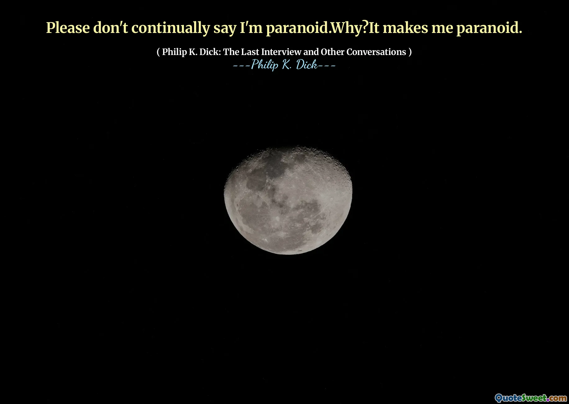 S'il vous plaît, ne dites pas continuellement que je suis paranoïaque. Pourquoi? Cela me rend paranoïaque.