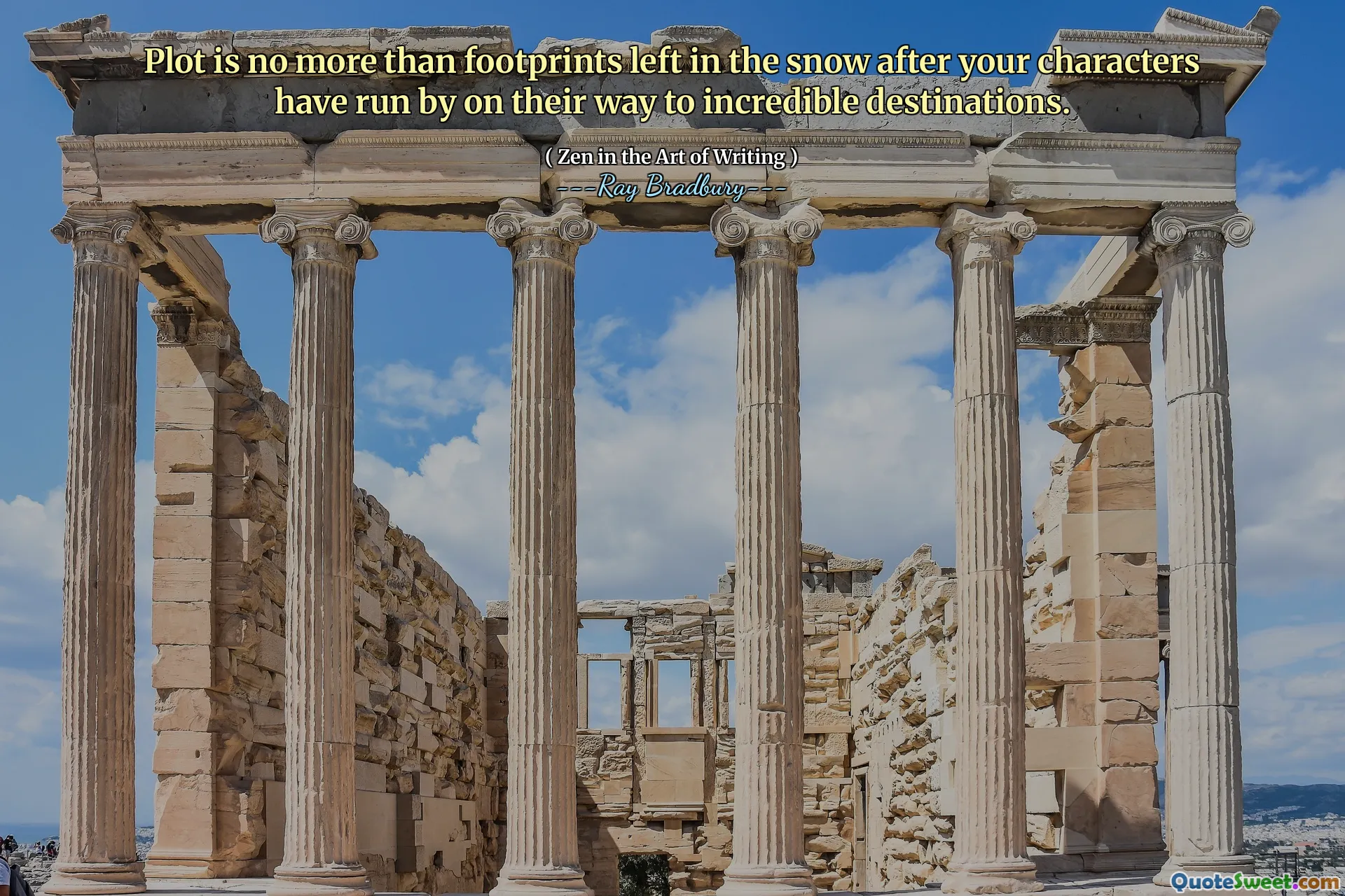 Plot is no more than footprints left in the snow after your characters have run by on their way to incredible destinations.