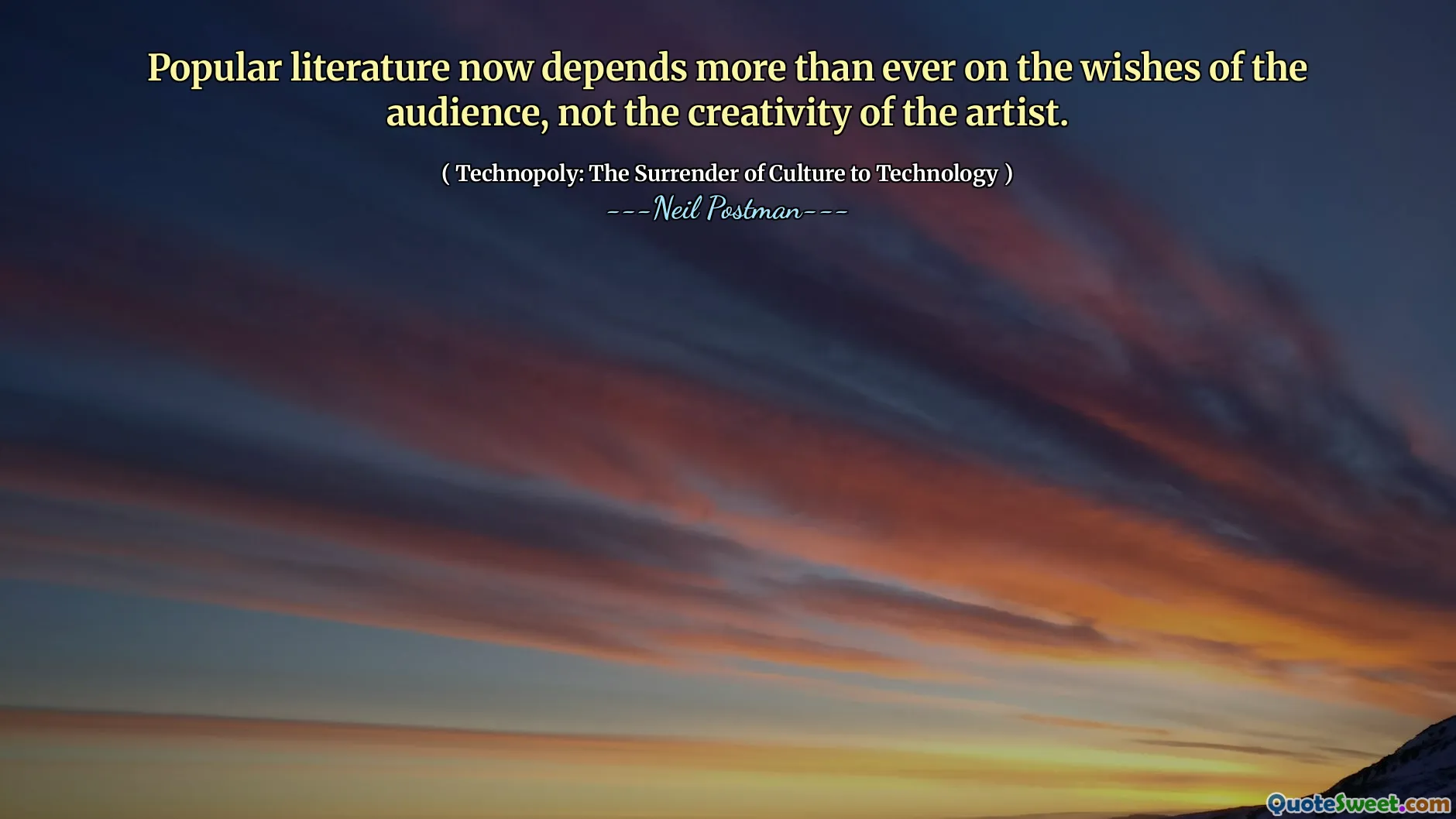 Popular literature now depends more than ever on the wishes of the audience, not the creativity of the artist.