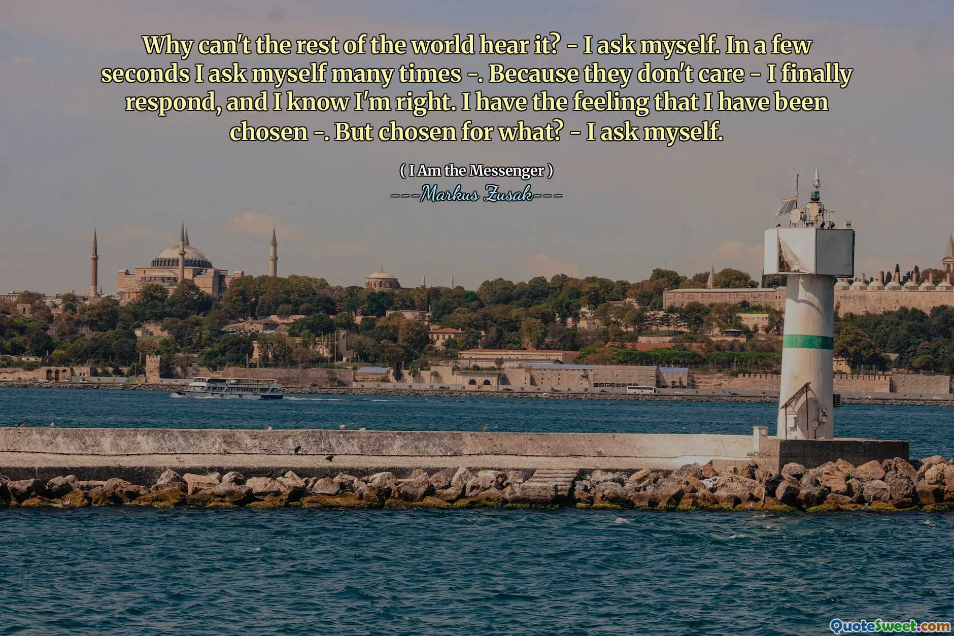 Why can't the rest of the world hear it? - I ask myself. In a few seconds I ask myself many times -. Because they don't care - I finally respond, and I know I'm right. I have the feeling that I have been chosen -. But chosen for what? - I ask myself.