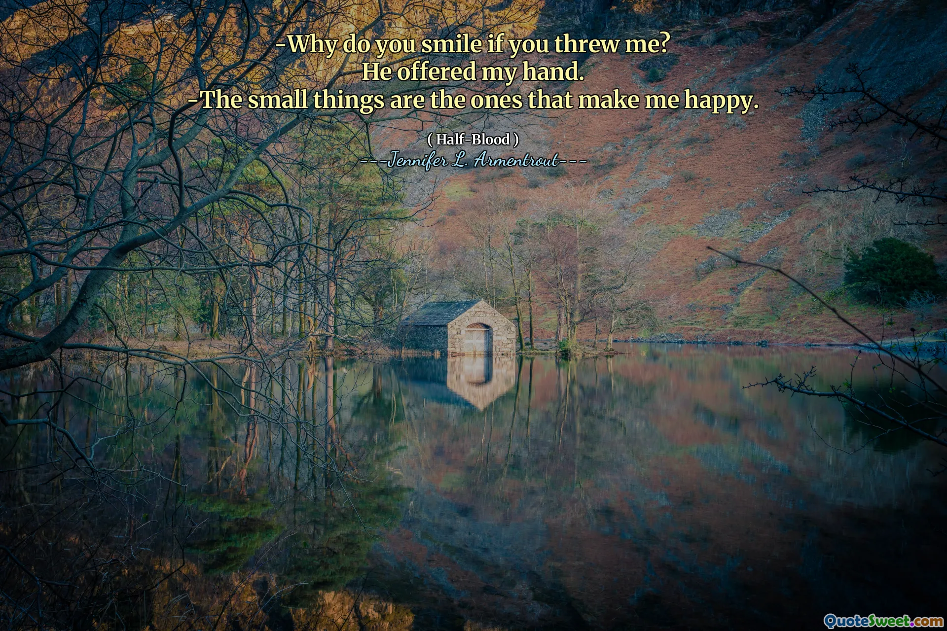-Why do you smile if you threw me?
He offered my hand.
-The small things are the ones that make me happy.