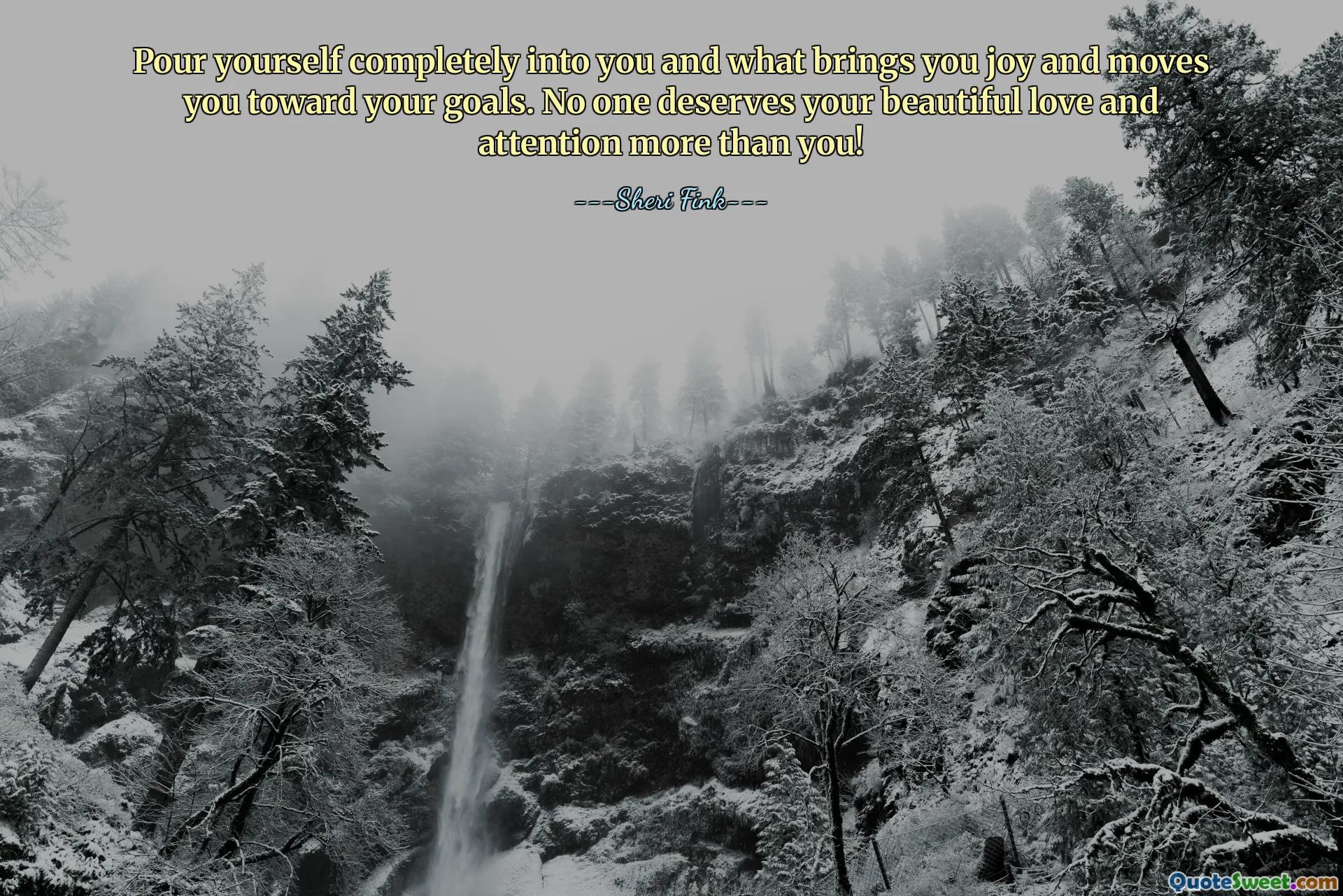 Pour yourself completely into you and what brings you joy and moves you toward your goals. No one deserves your beautiful love and attention more than you!
