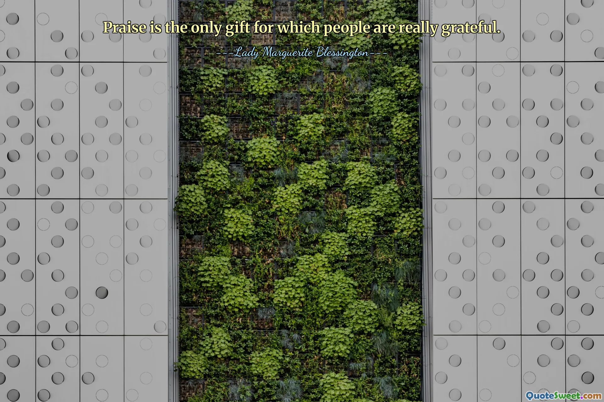 Praise is the only gift for which people are really grateful.