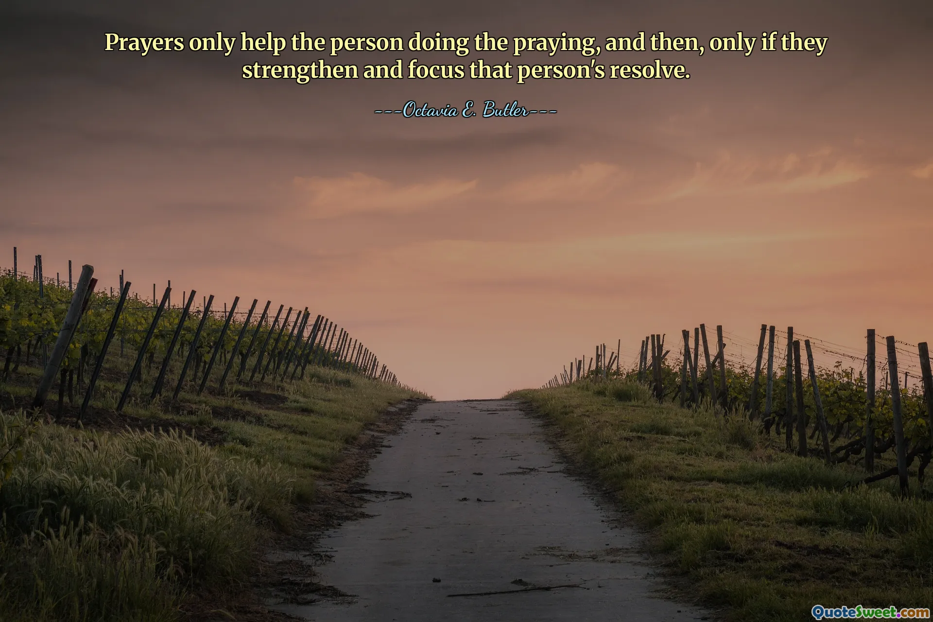 Prayers only help the person doing the praying, and then, only if they strengthen and focus that person's resolve.