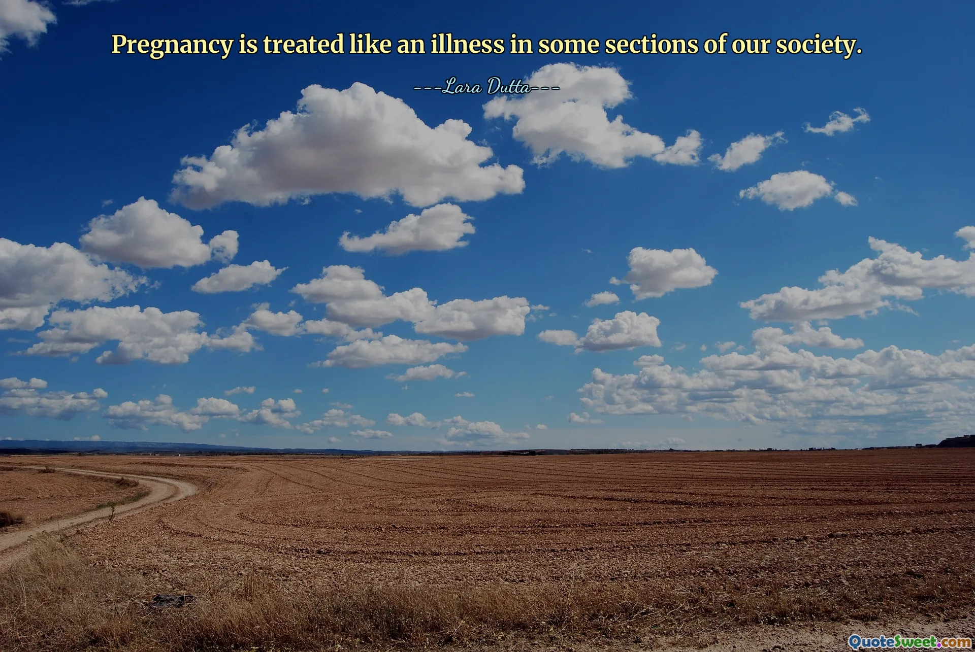 Pregnancy is treated like an illness in some sections of our society.