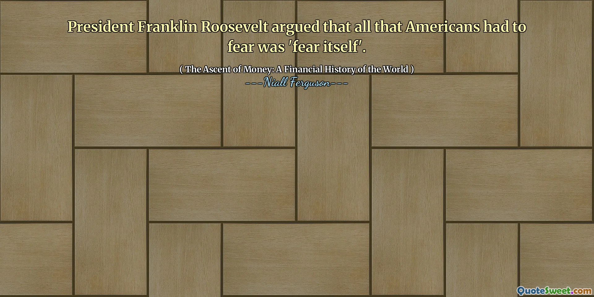 President Franklin Roosevelt argued that all that Americans had to fear was 'fear itself'.