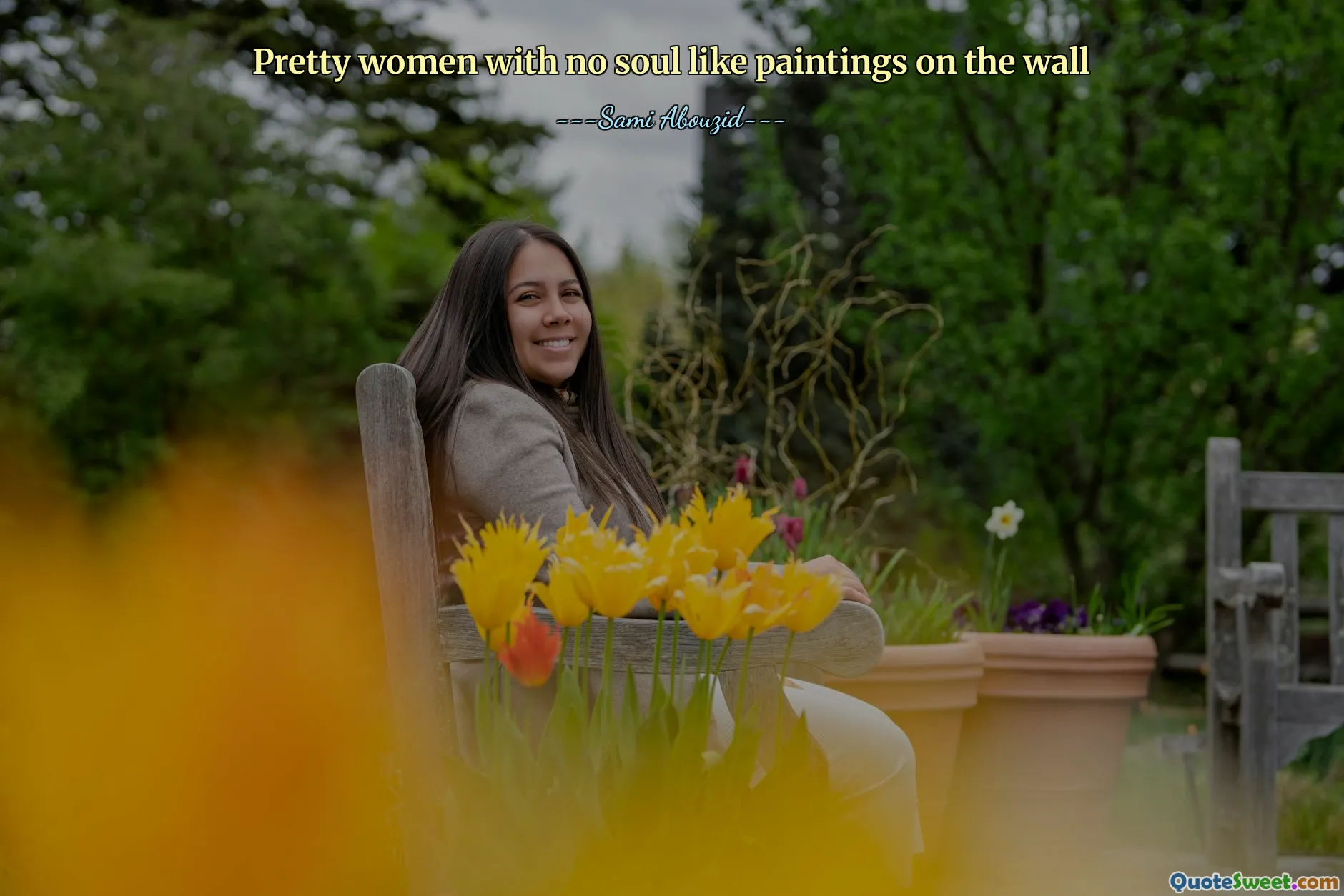 Pretty women with no soul like paintings on the wall