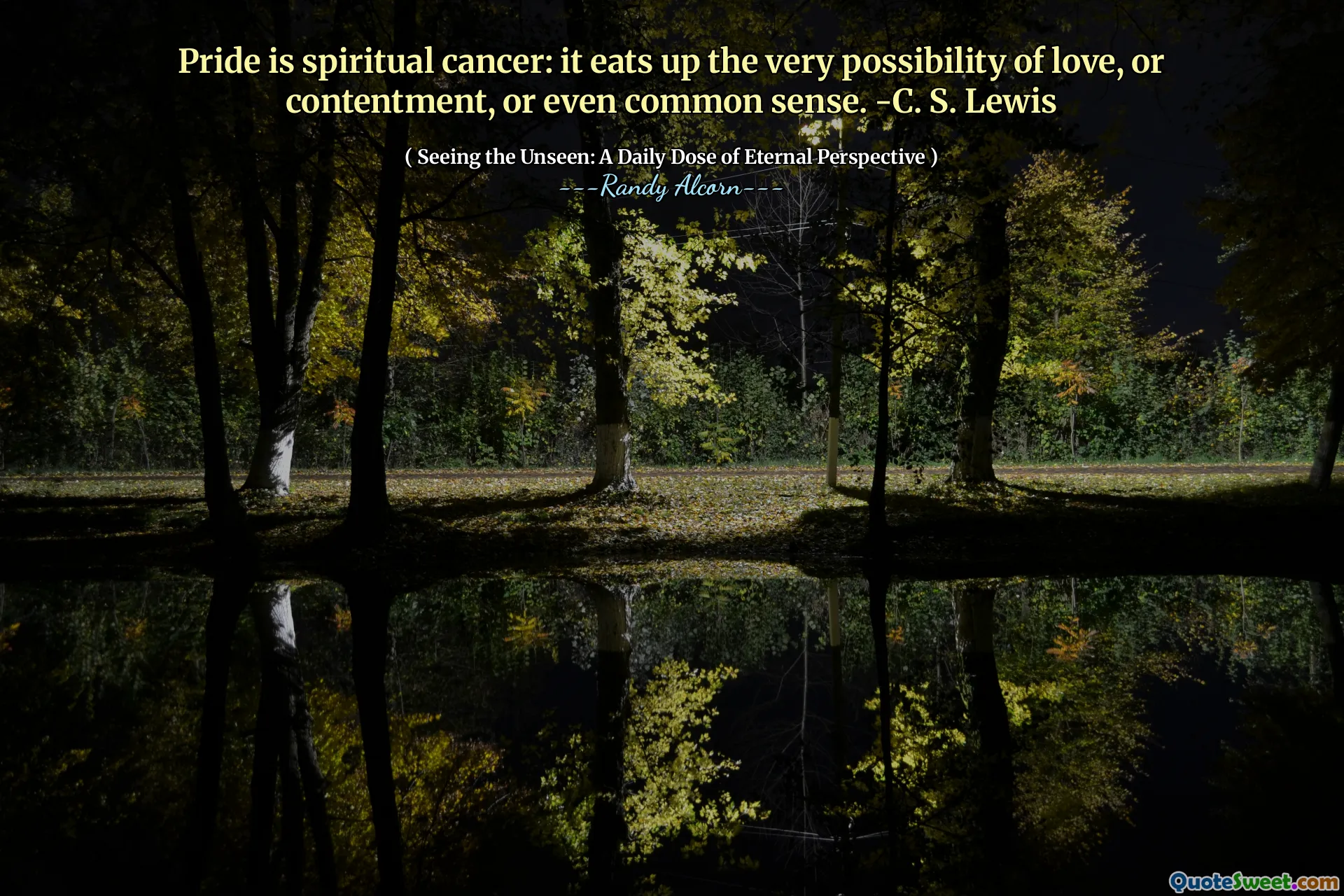 गर्व आध्यात्मिक कैंसर है: यह प्यार, या संतोष, या यहां तक ​​कि सामान्य ज्ञान की बहुत संभावना को खाता है। -सी। एस। लुईस