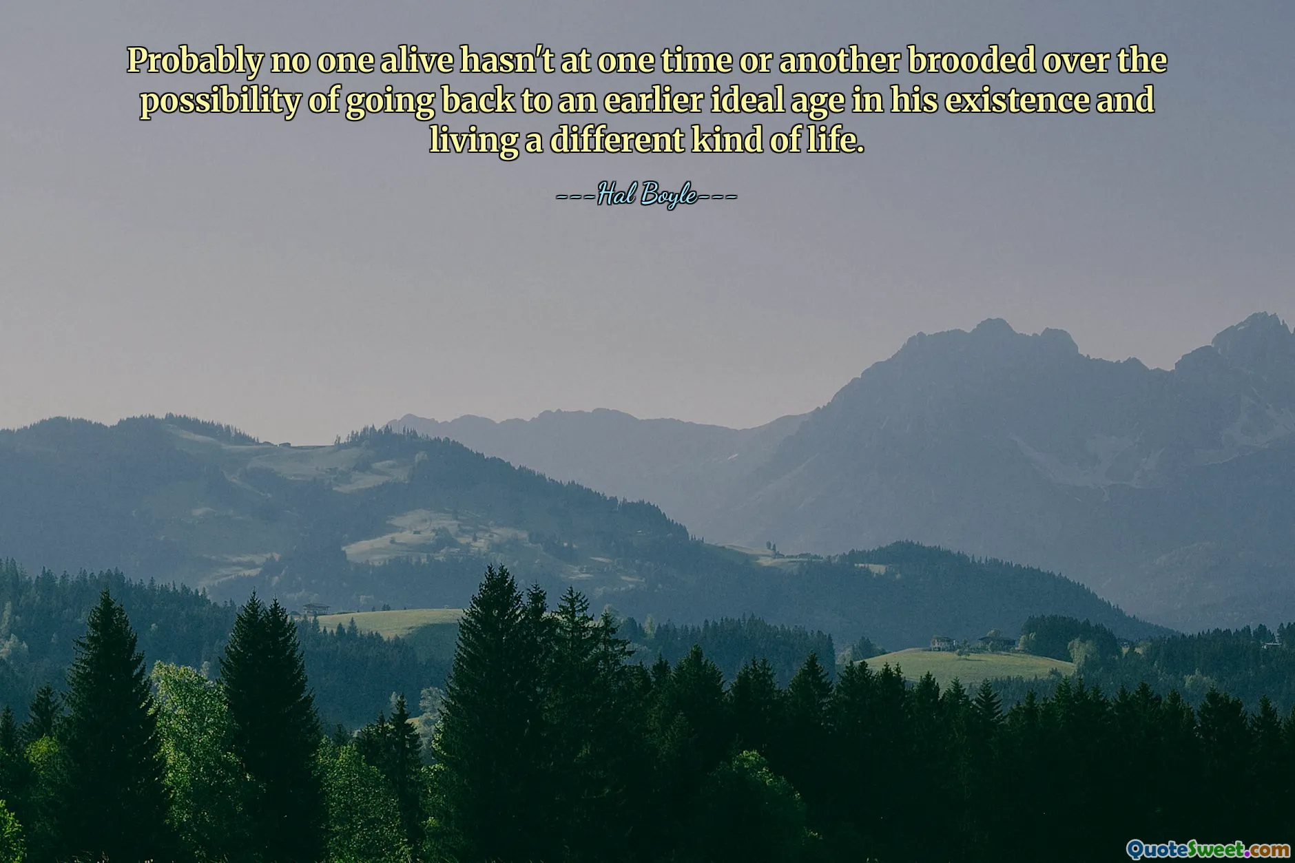 Probably no one alive hasn't at one time or another brooded over the possibility of going back to an earlier ideal age in his existence and living a different kind of life.