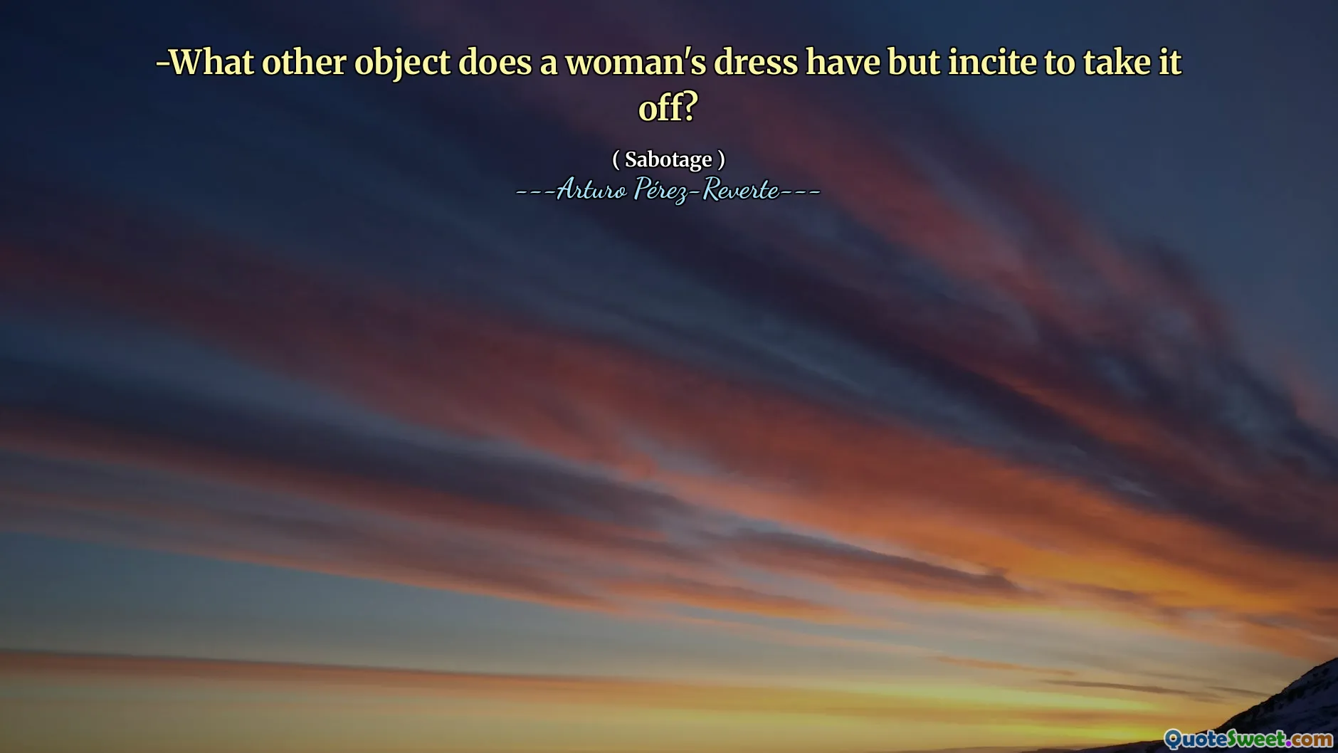 -What other object does a woman's dress have but incite to take it off?