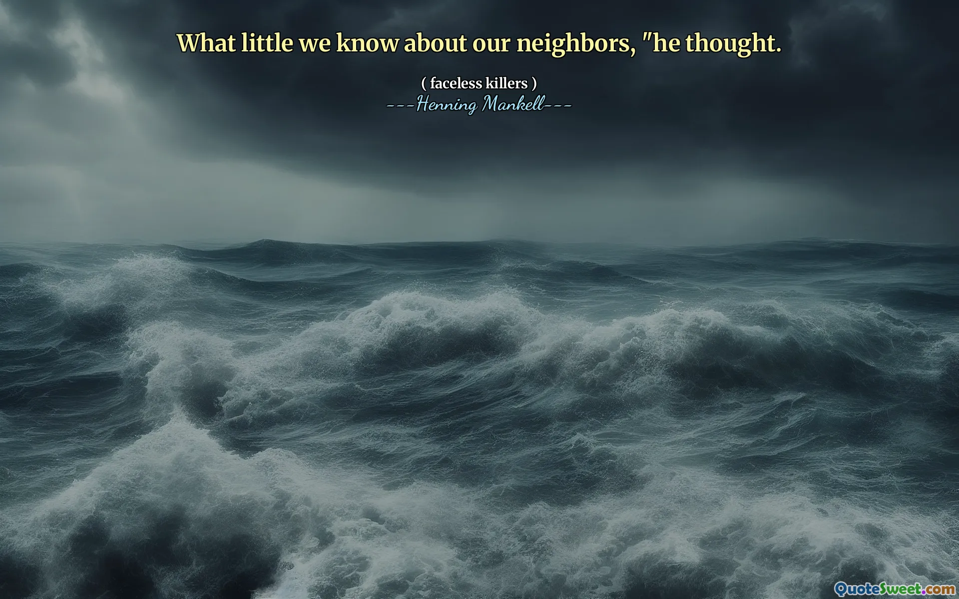 What little we know about our neighbors, "he thought.