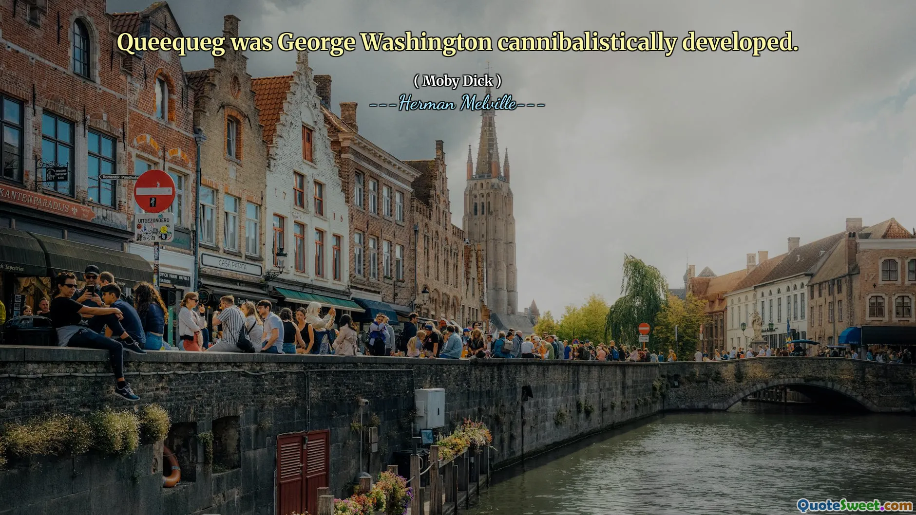 Queequeg was George Washington cannibalistically developed.