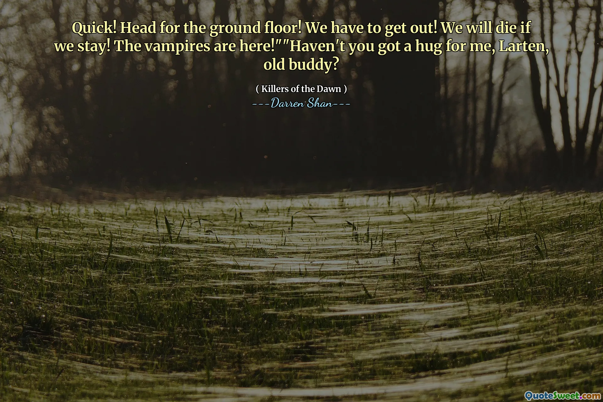 Quick! Head for the ground floor! We have to get out! We will die if we stay! The vampires are here!""Haven't you got a hug for me, Larten, old buddy?