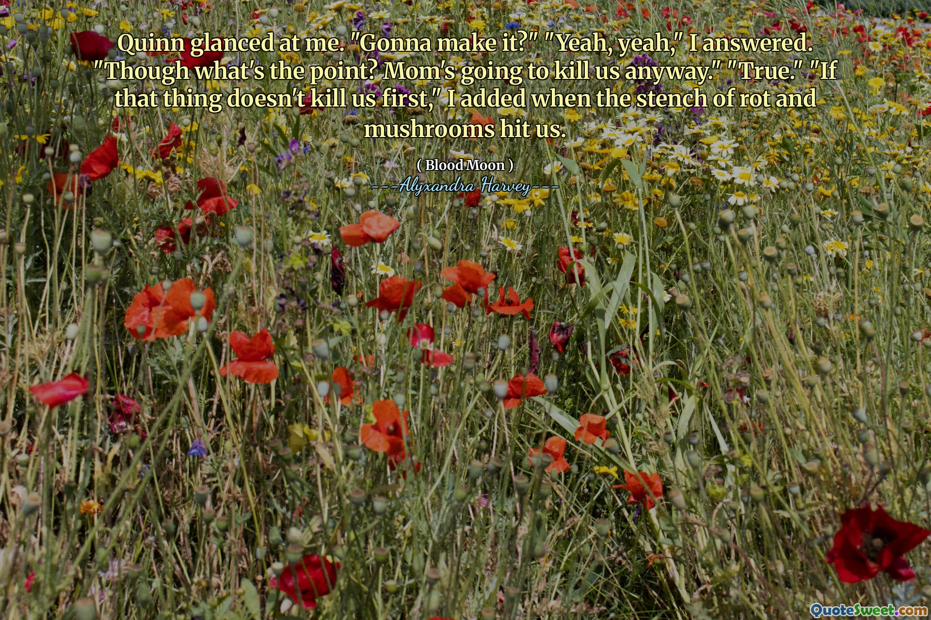 Quinn glanced at me. "Gonna make it?" "Yeah, yeah," I answered. "Though what's the point? Mom's going to kill us anyway." "True." "If that thing doesn't kill us first," I added when the stench of rot and mushrooms hit us.