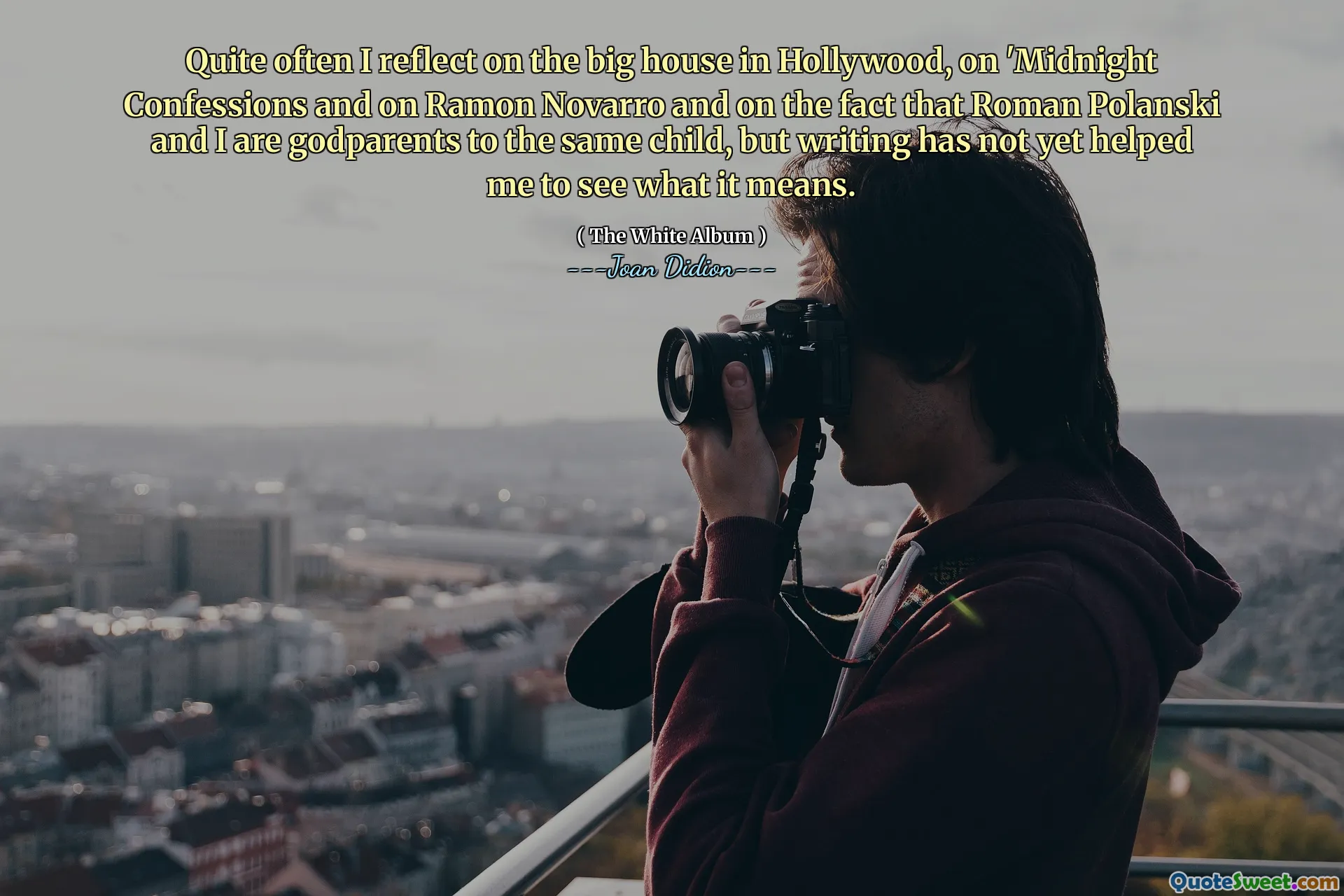 Quite often I reflect on the big house in Hollywood, on 'Midnight Confessions and on Ramon Novarro and on the fact that Roman Polanski and I are godparents to the same child, but writing has not yet helped me to see what it means.