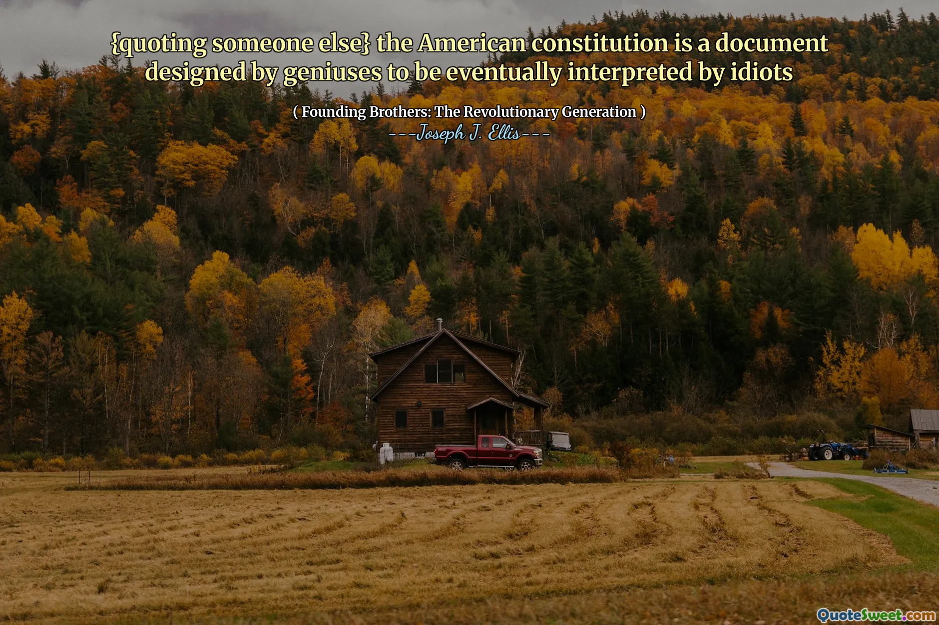 {quoting someone else} the American constitution is a document designed by geniuses to be eventually interpreted by idiots