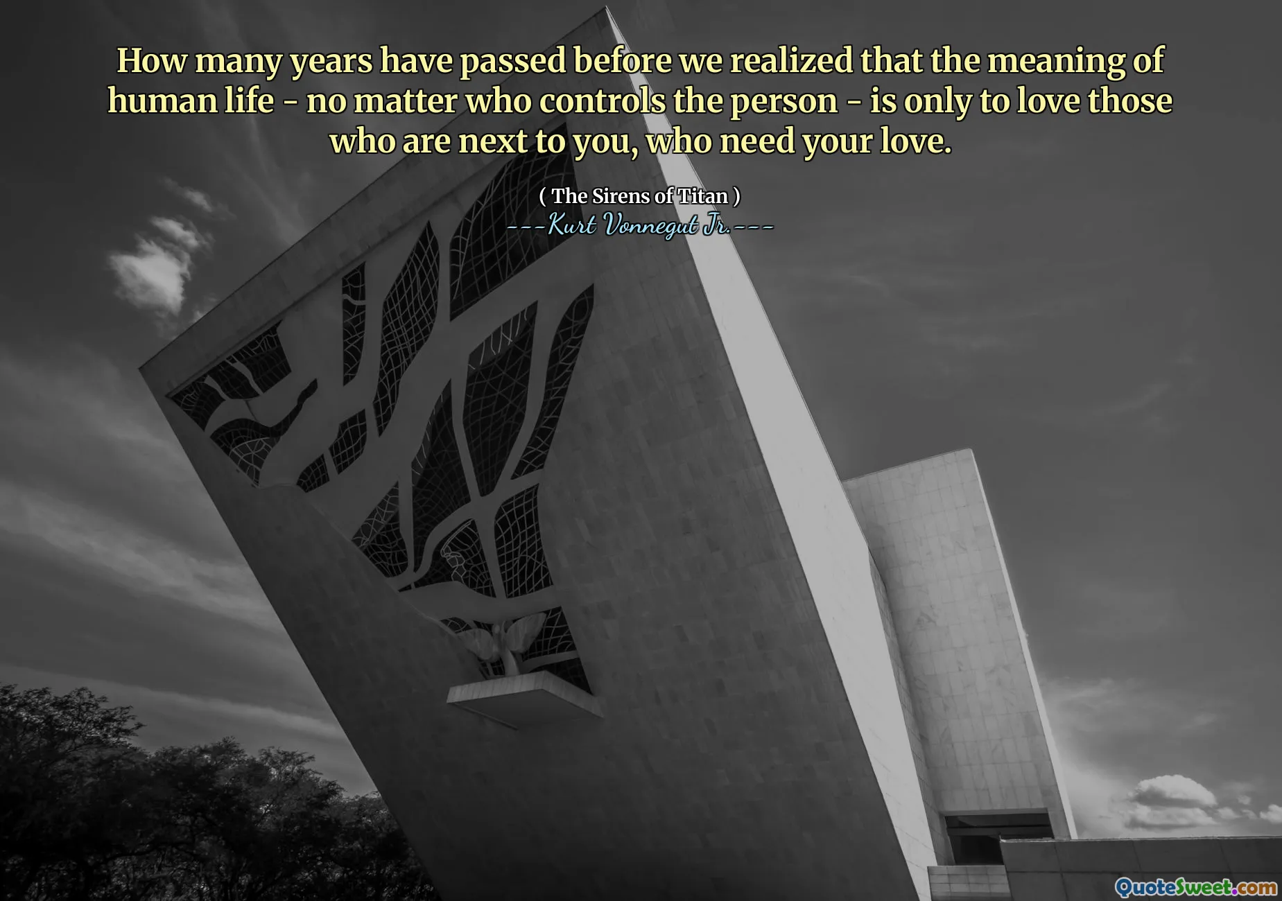 كم عدد السنوات التي مرت قبل أن ندرك أن معنى الحياة البشرية - بغض النظر عمن يسيطر على الشخص - هو فقط أن يحب أولئك الذين هم بجوارك ، الذين يحتاجون إلى حبك.