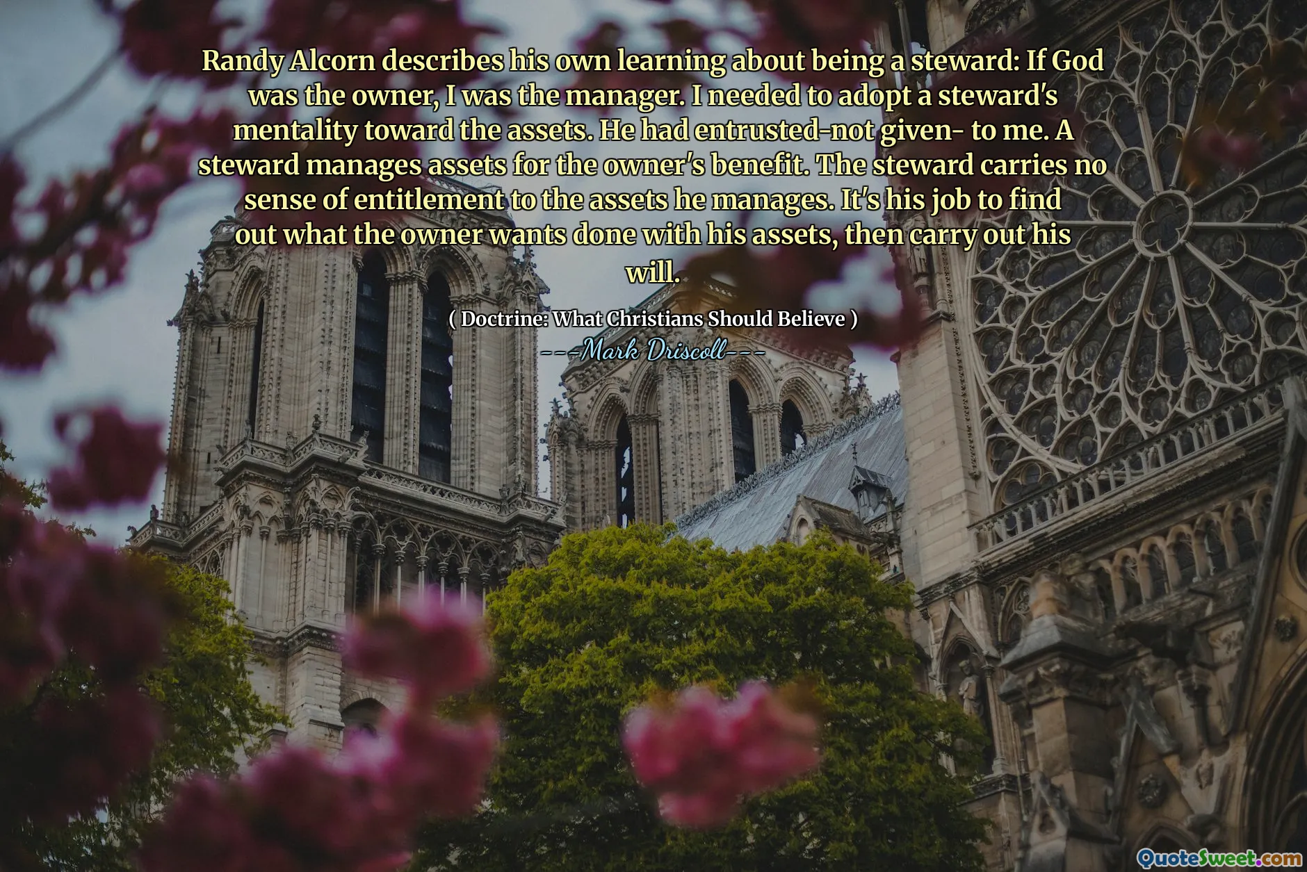 Randy Alcorn descrive il suo apprendimento sull'essere un amministratore: se Dio era il proprietario, ero il manager. Avevo bisogno di adottare la mentalità di un amministratore nei confronti delle risorse. Non mi era stato affidato, non mi aveva dato. Un amministratore gestisce le risorse a beneficio del proprietario. L'amministratore non ha alcun senso di diritto alle attività che gestisce. È suo compito scoprire cosa vuole il proprietario con i suoi beni, quindi eseguire la sua volontà.