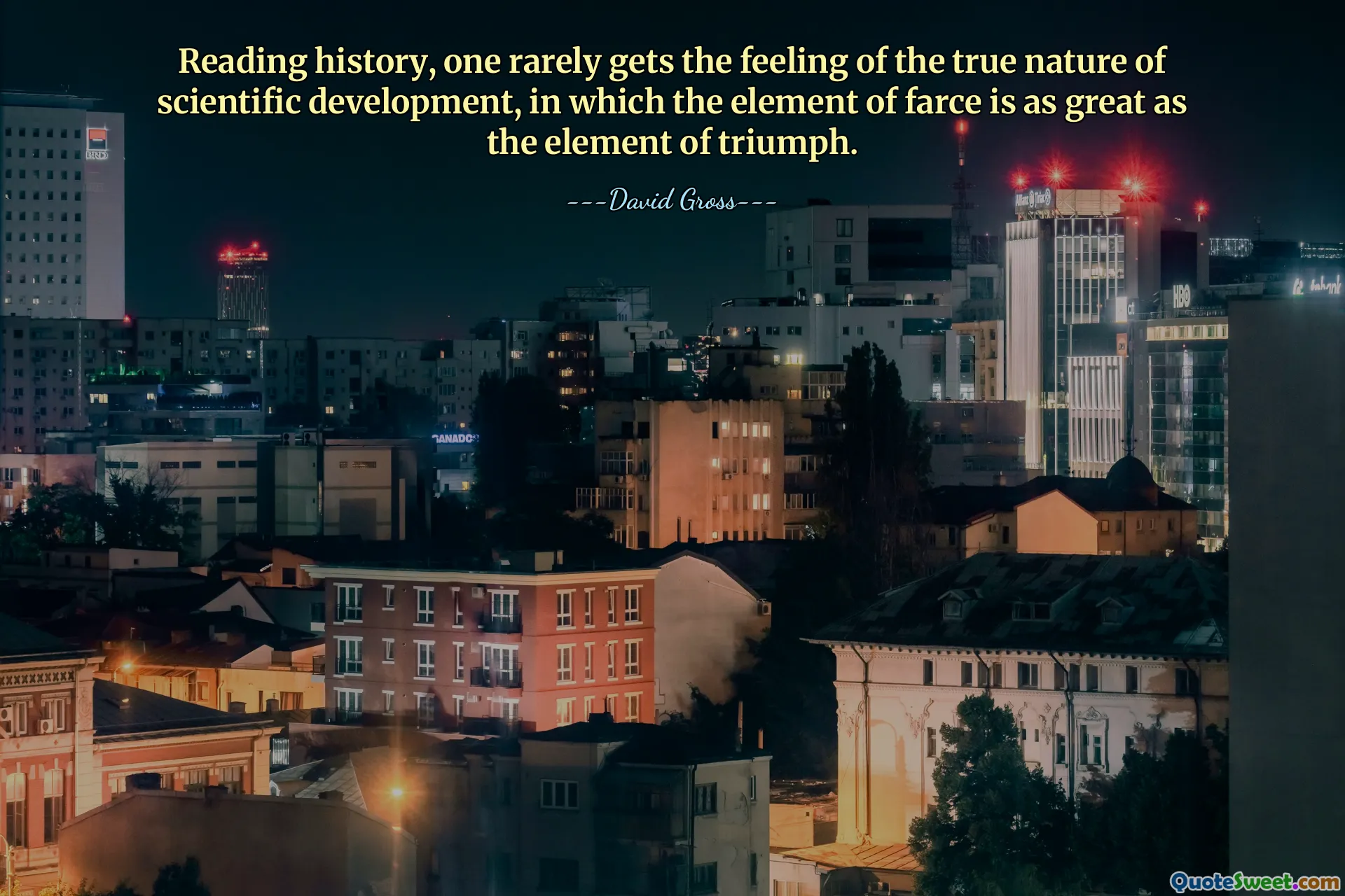 Als je geschiedenis leest, krijg je zelden het gevoel van de ware aard van de wetenschappelijke ontwikkeling, waarin het element van farce even groot is als het element van triomf.