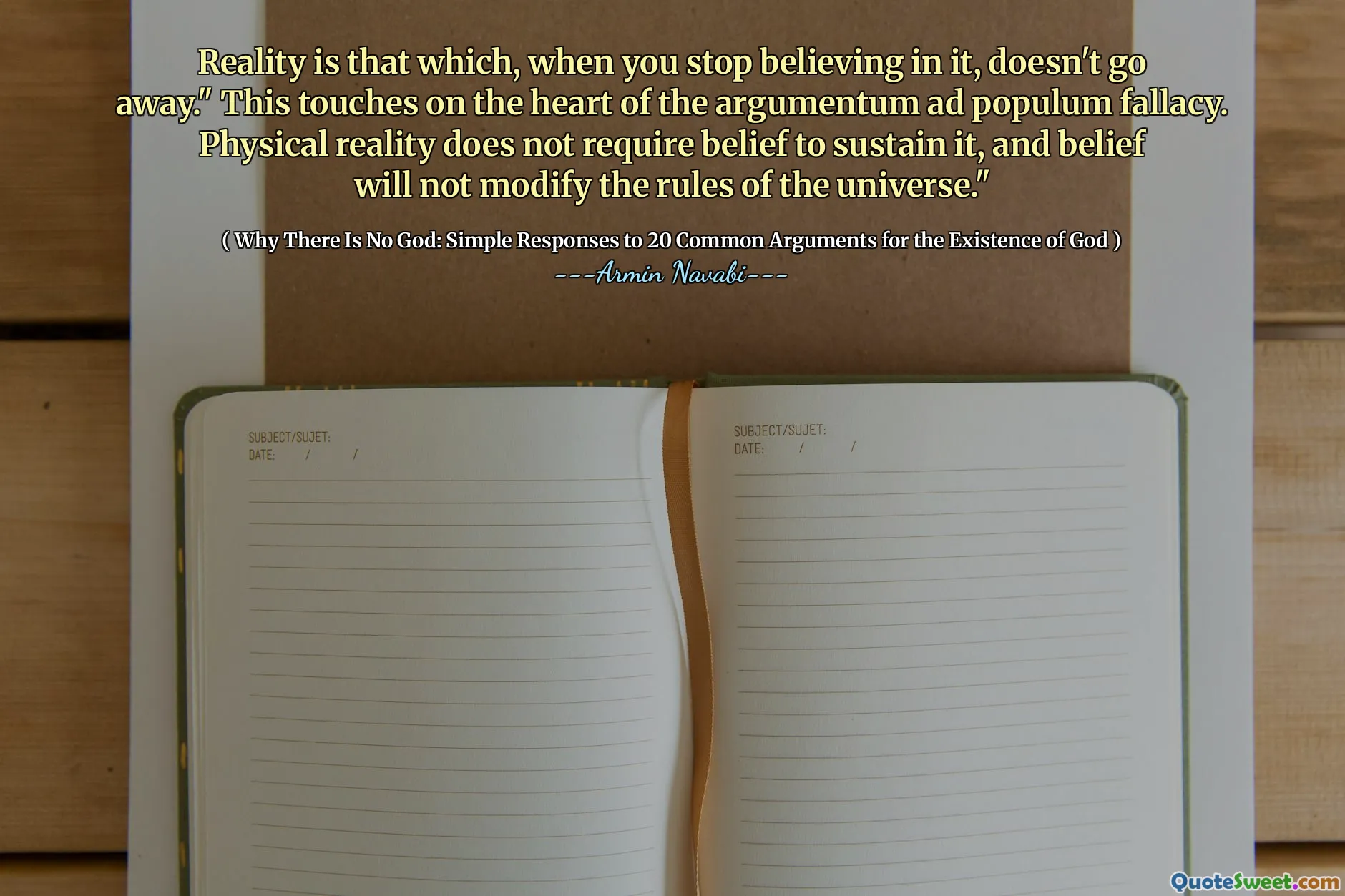 Virkeligheten er det som, når du slutter å tro på det, ikke forsvinner. "Dette berører hjertet av argumentum ad befolkningsfeil. univers."