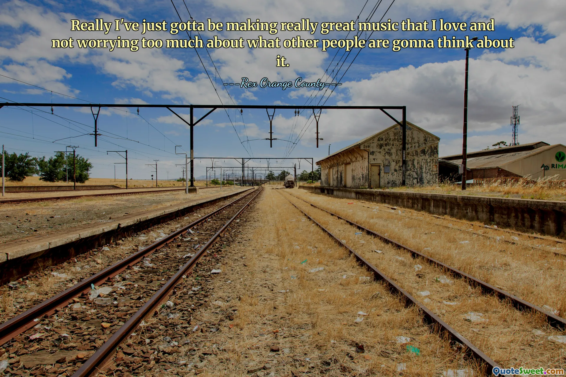 Really I've just gotta be making really great music that I love and not worrying too much about what other people are gonna think about it.