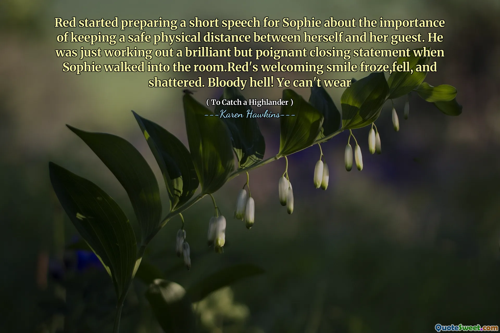 Red started preparing a short speech for Sophie about the importance of keeping a safe physical distance between herself and her guest. He was just working out a brilliant but poignant closing statement when Sophie walked into the room.Red's welcoming smile froze,fell, and shattered. Bloody hell! Ye can't wear
