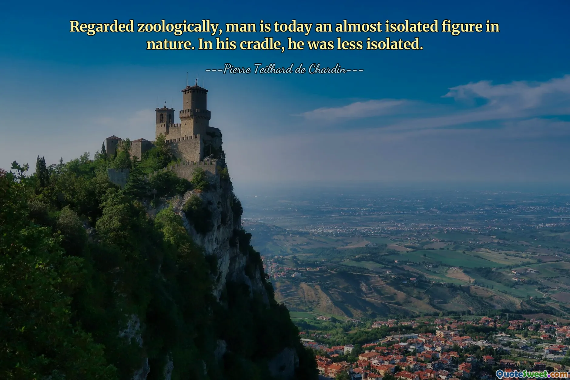 Regarded zoologically, man is today an almost isolated figure in nature. In his cradle, he was less isolated.