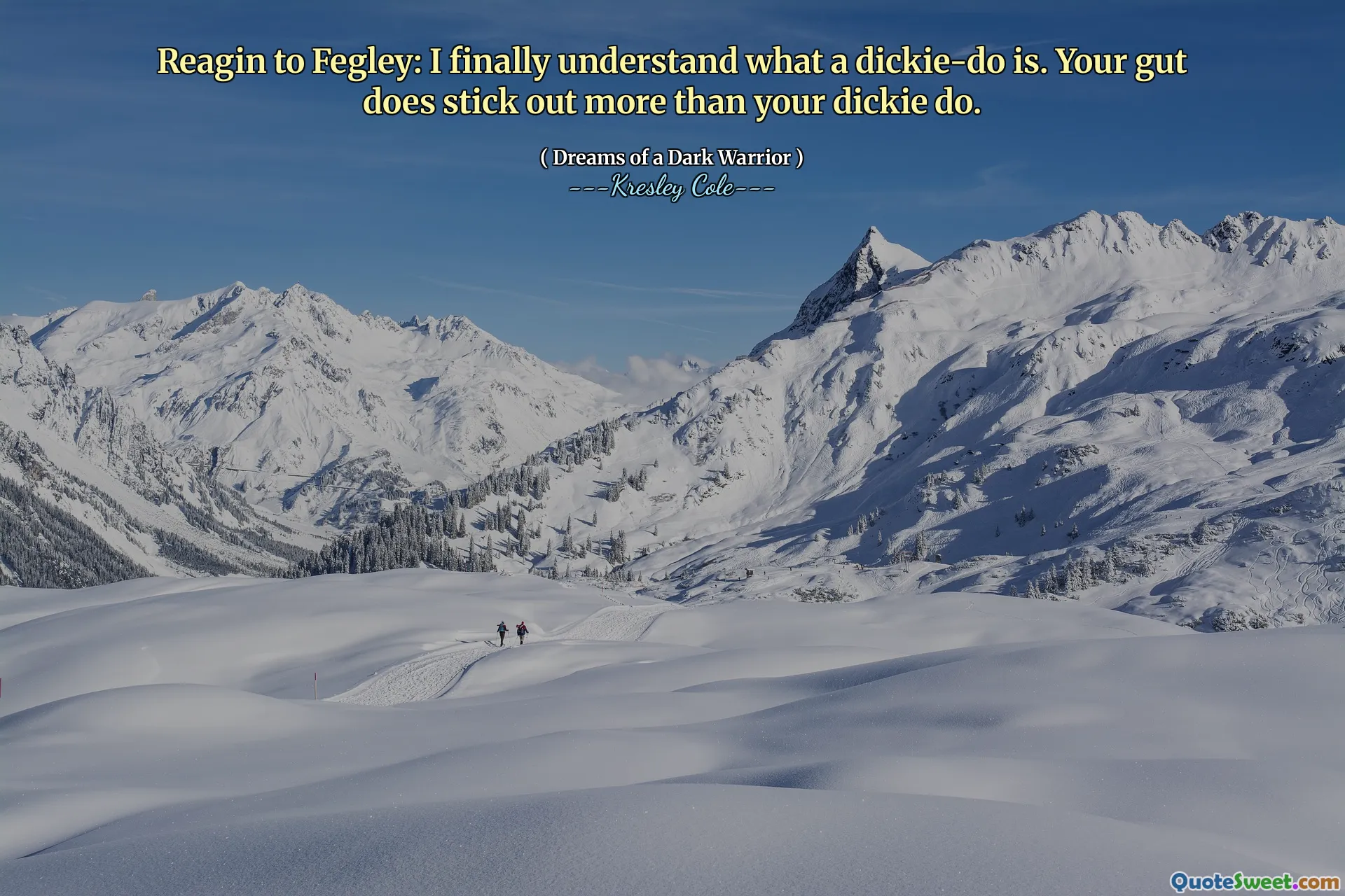 Reagin to Fegley: I finally understand what a dickie-do is. Your gut does stick out more than your dickie do.