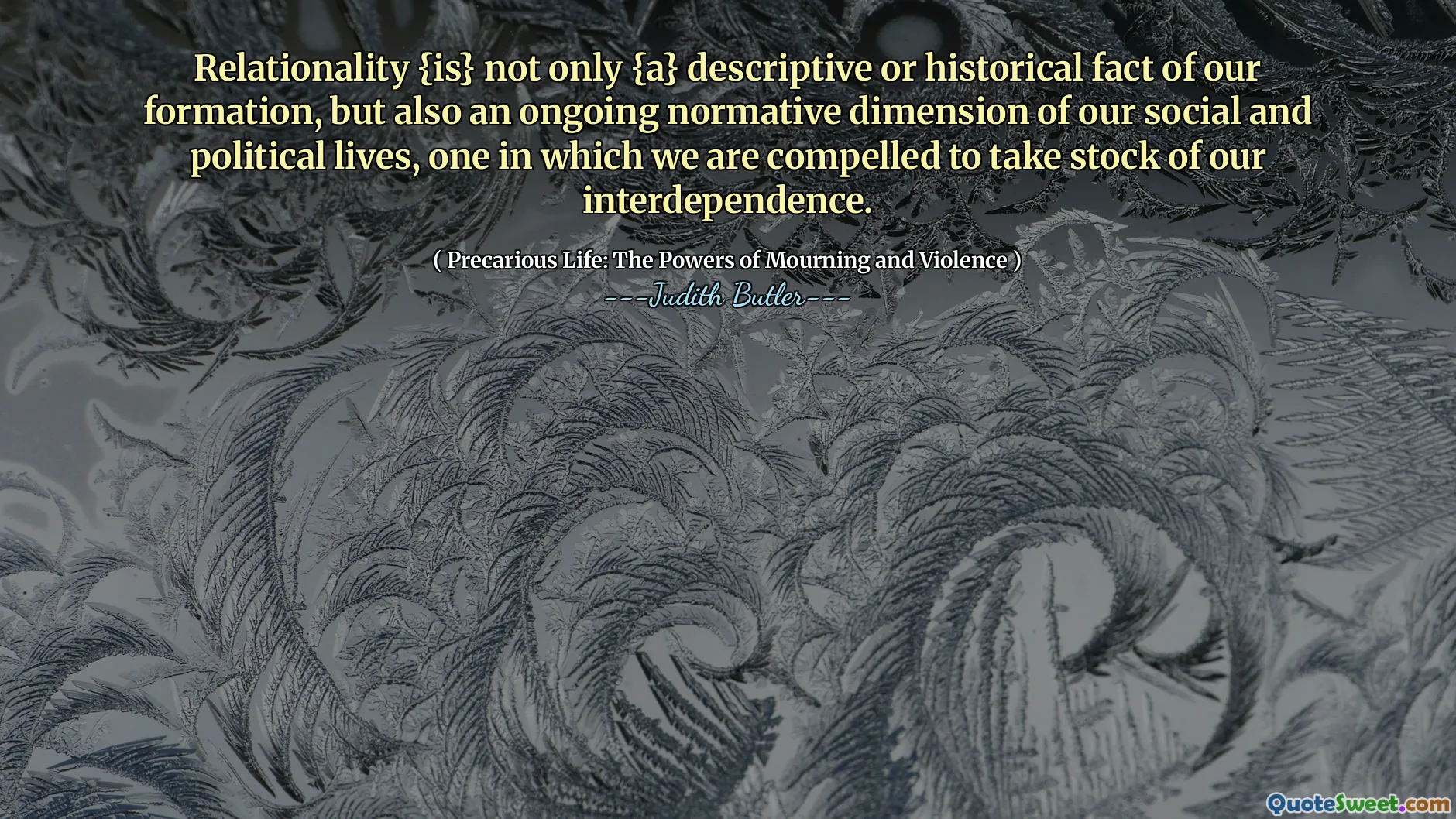 Relationality {is} not only {a} descriptive or historical fact of our formation, but also an ongoing normative dimension of our social and political lives, one in which we are compelled to take stock of our interdependence.