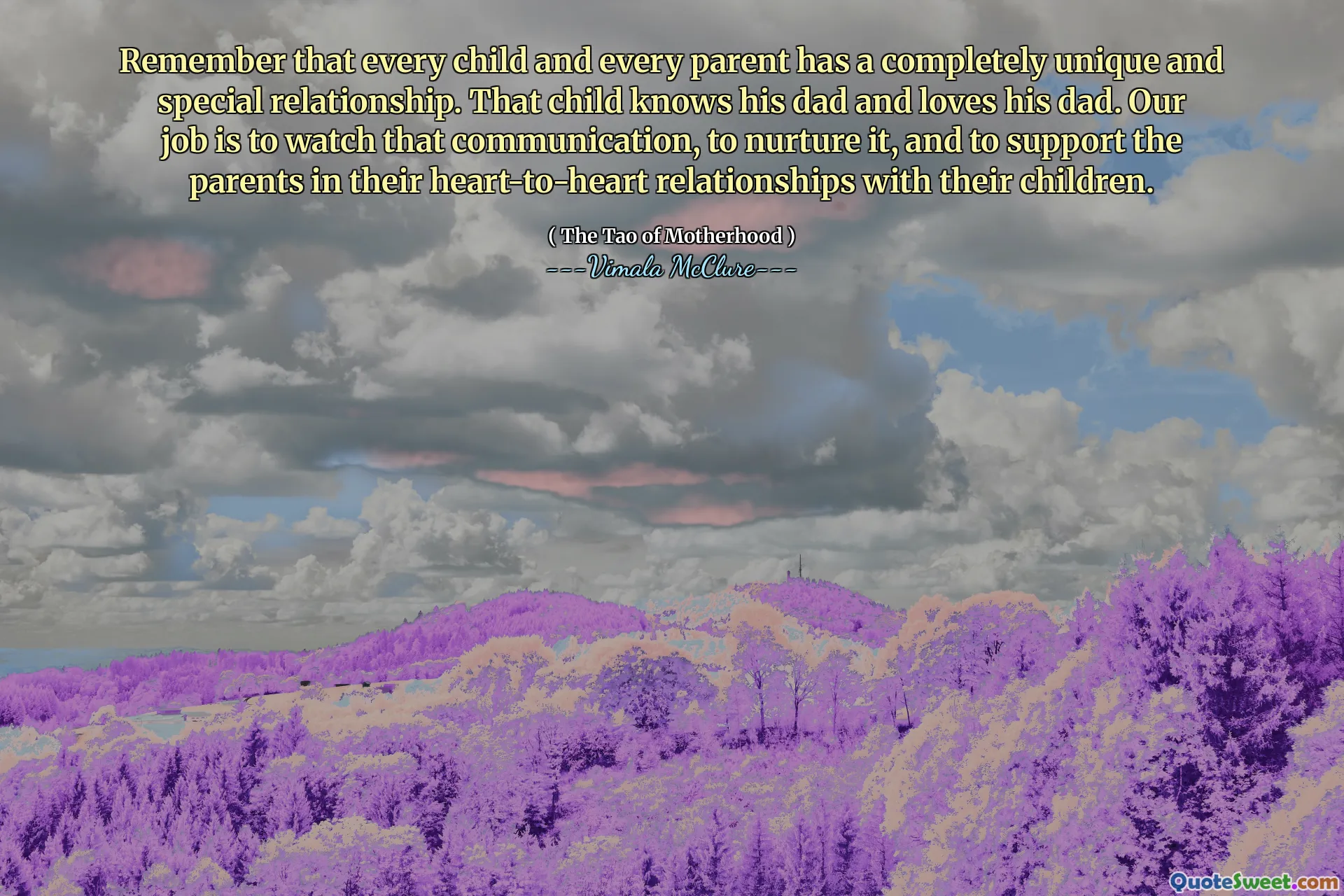 Remember that every child and every parent has a completely unique and special relationship. That child knows his dad and loves his dad. Our job is to watch that communication, to nurture it, and to support the parents in their heart-to-heart relationships with their children.