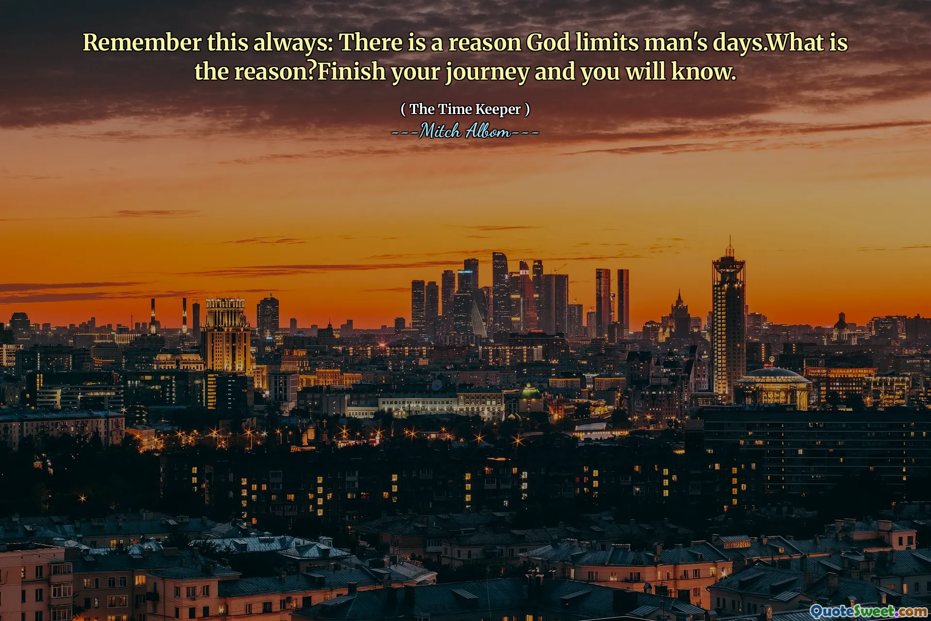 დაიმახსოვრე ეს ყოველთვის: არსებობს მიზეზი იმისა, რომ ღმერთი ზღუდავს ადამიანის დღეებს. რა არის მიზეზი? დაასრულეთ თქვენი მოგზაურობა და თქვენ იცით.