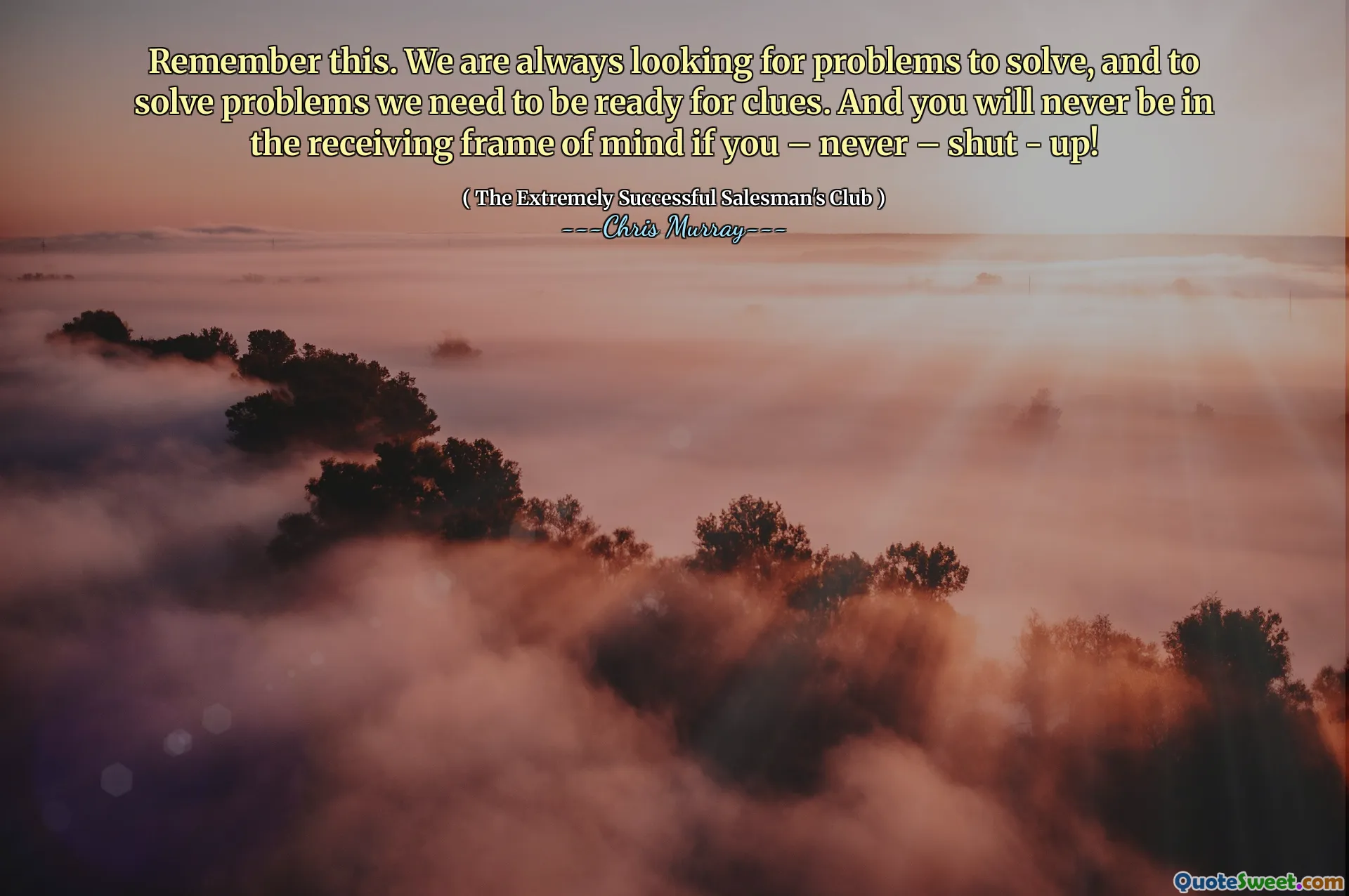 Bunu hatırla. Her zaman çözmek için problemler arıyoruz ve sorunları çözmek için ipuçlarına hazır olmamız gerekiyor. Ve eğer - asla - kapanırsanız - asla zihin alıcı çerçevesinde olmayacaksınız!