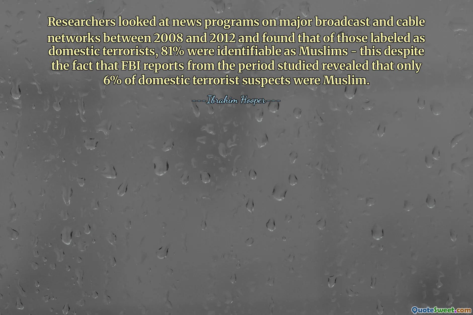 Researchers looked at news programs on major broadcast and cable networks between 2008 and 2012 and found that of those labeled as domestic terrorists, 81% were identifiable as Muslims - this despite the fact that FBI reports from the period studied revealed that only 6% of domestic terrorist suspects were Muslim.