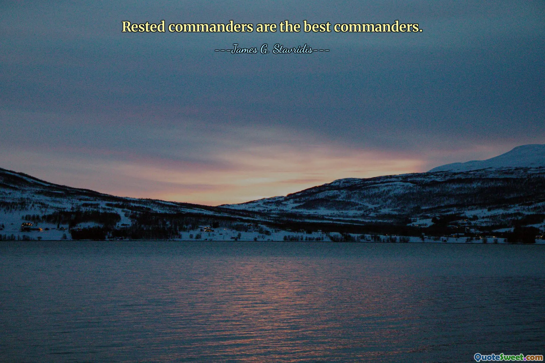 Rested commanders are the best commanders.