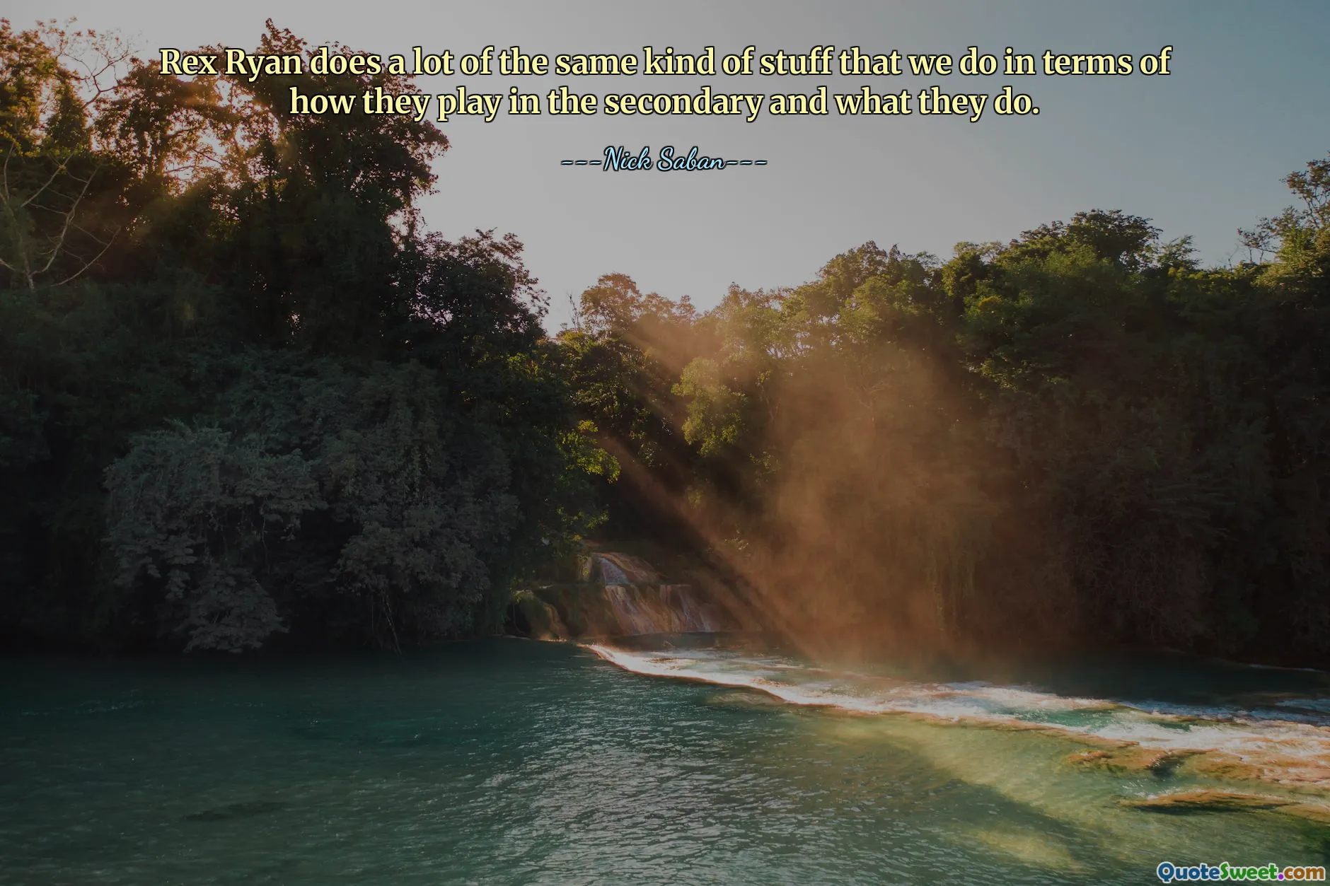 Rex Ryan does a lot of the same kind of stuff that we do in terms of how they play in the secondary and what they do.