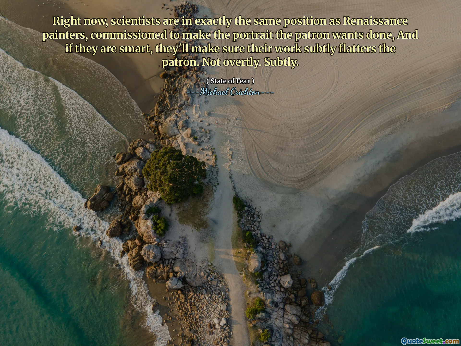 目前，科学家与文艺复兴时期画家的位置完全相同，委托制作摄影师想要做的肖像，如果他们很聪明，他们将确保他们的作品巧妙地使顾客略微倾斜。不公开。巧妙。